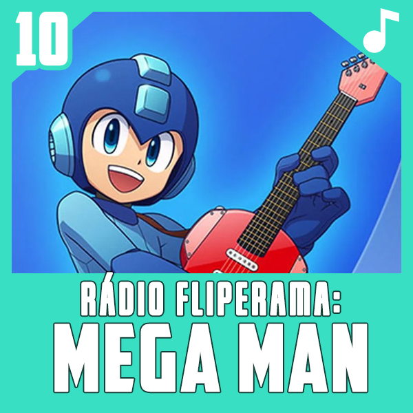 Rádio Fliperama #10 – Mega Man (Saga Clássica)