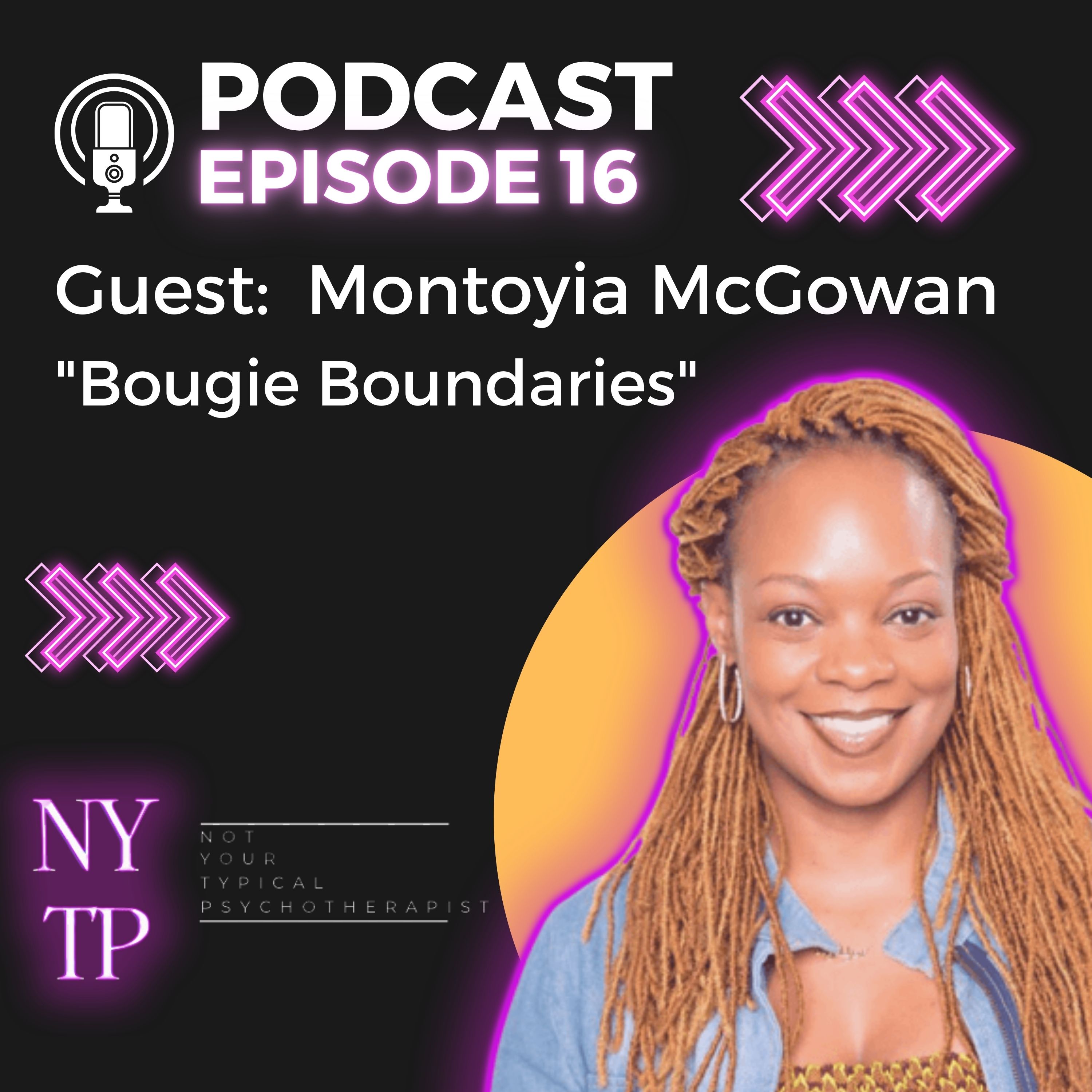 Episode 16 Montoyia McGowan "Bougie Boundaries"