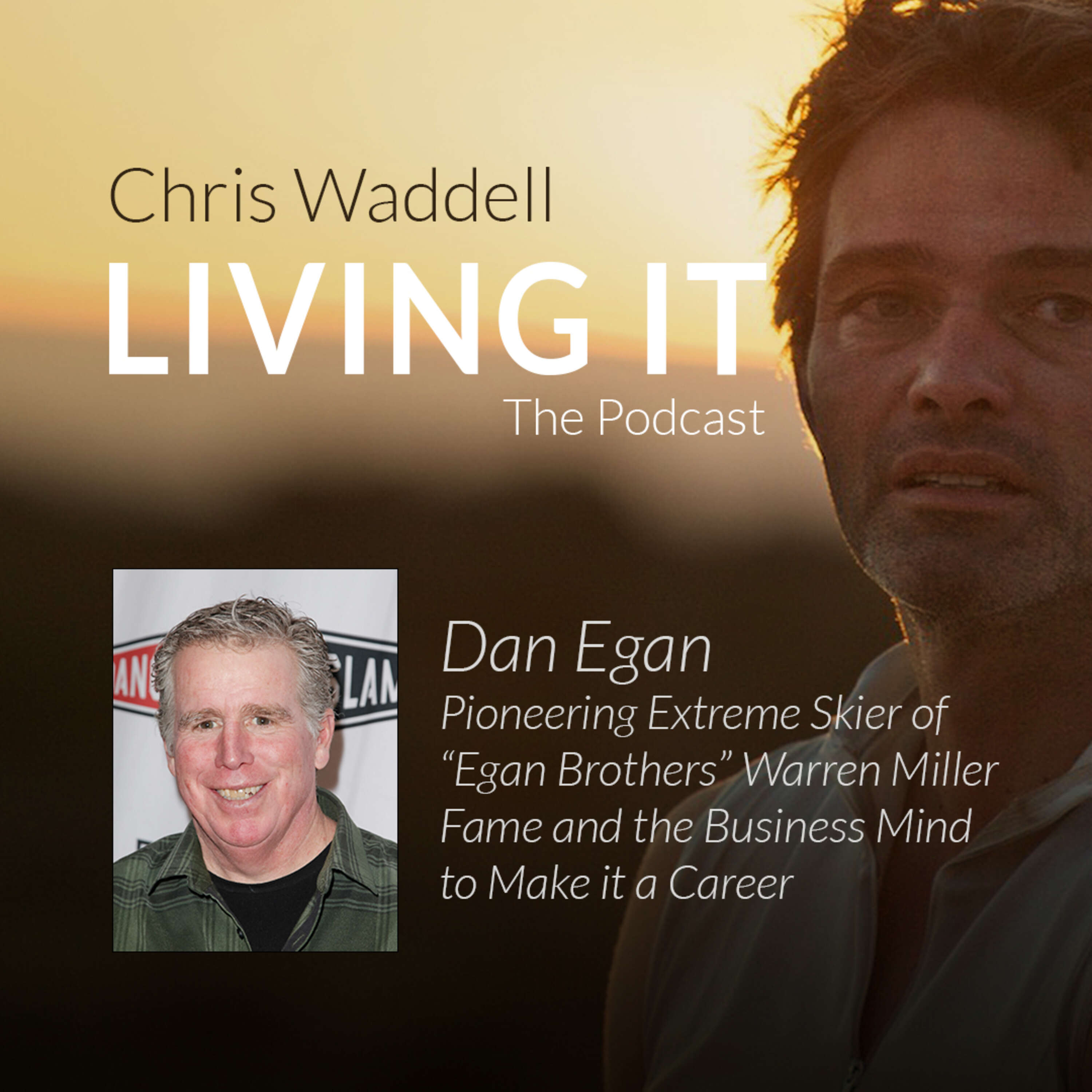 Dan Egan - Pioneering Extreme Skier of “Egan Brothers” Warren Miller Fame and the Business Mind to Make it a Career