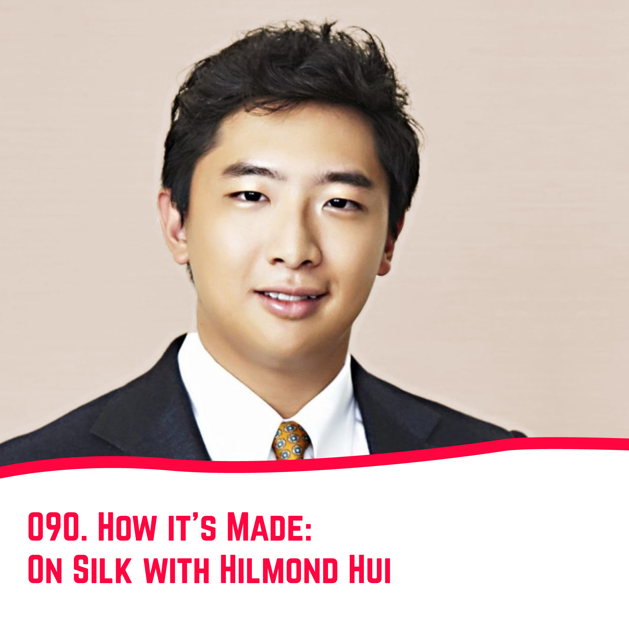 90. How it’s made: On Silk with Hilmond Hui