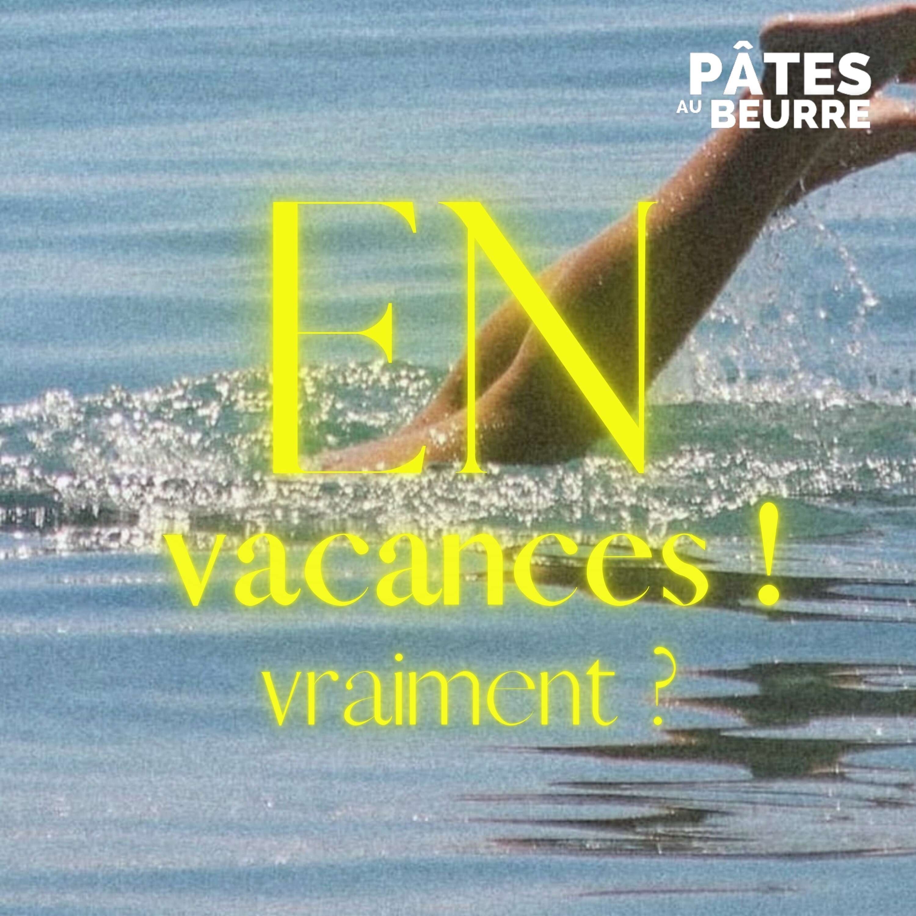 En Vacances ? Vraiment ?