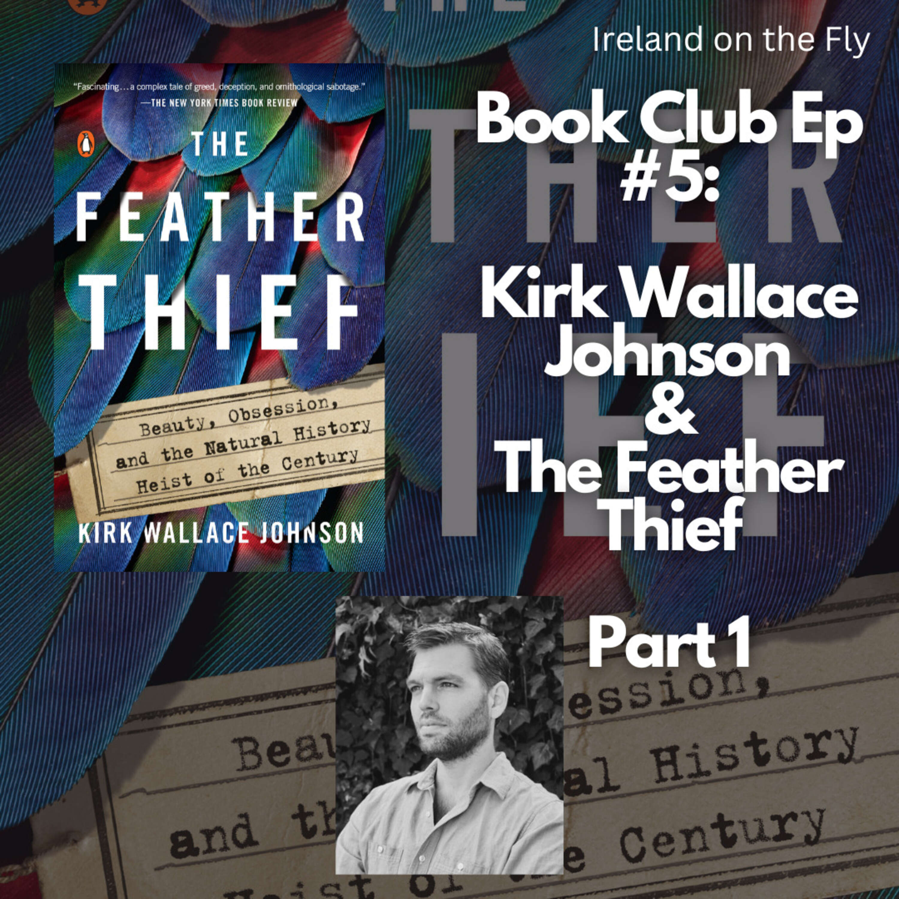 Book Club Ep #5: Kirk Wallace Johnson & The Feather Thief Pt 1