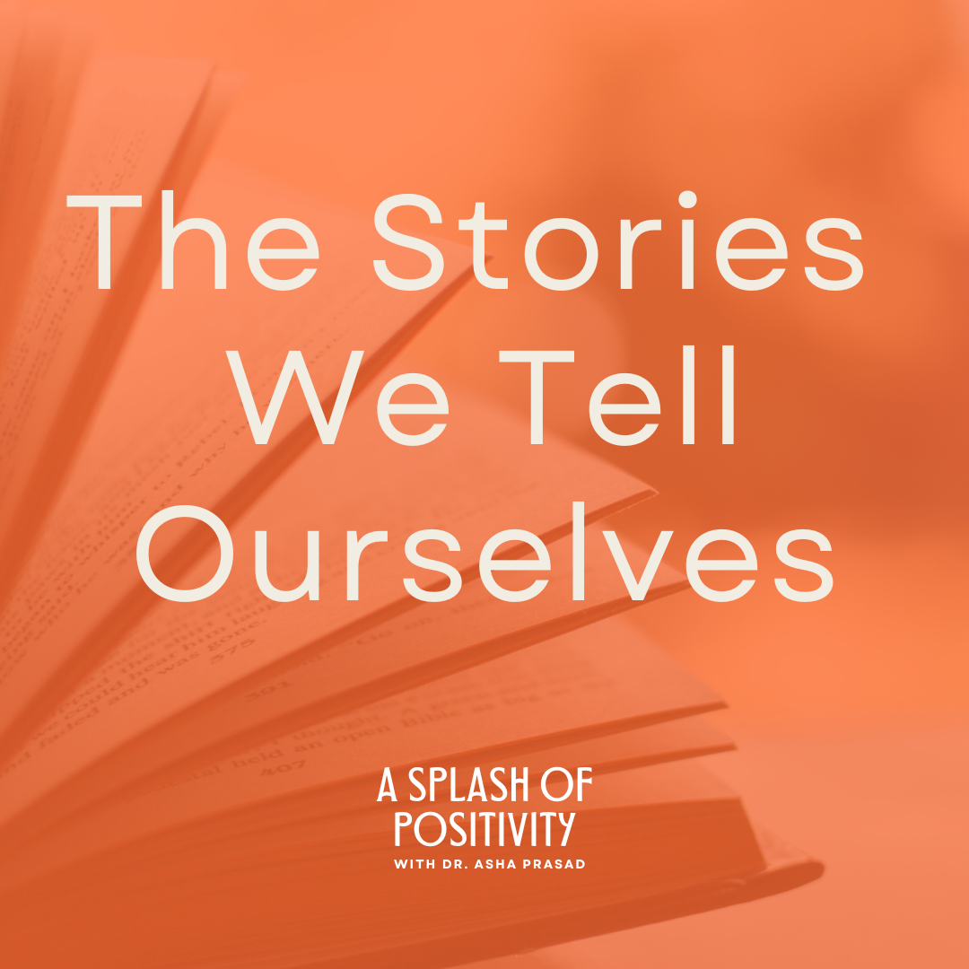 Episode 455: The Stories We Tell Ourselves | Dr. Asha Prasad