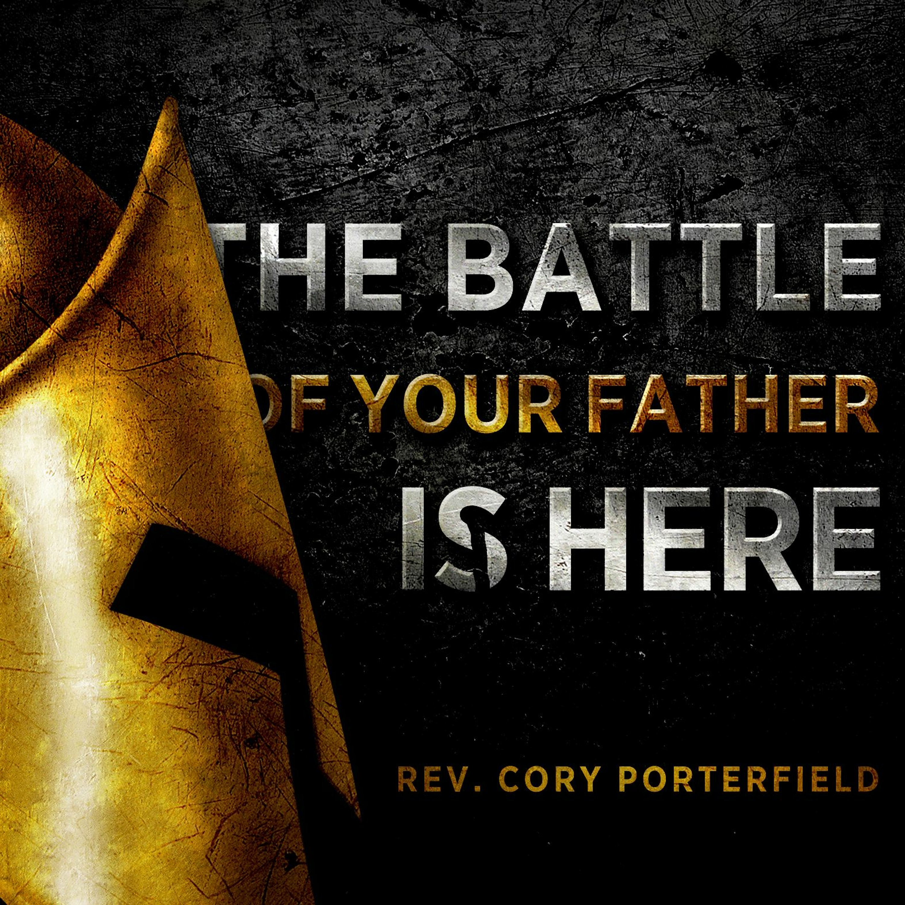 "The Battle of Your Father Is Here" - Rev. Cory Porterfield [May 7, 2023 PM]