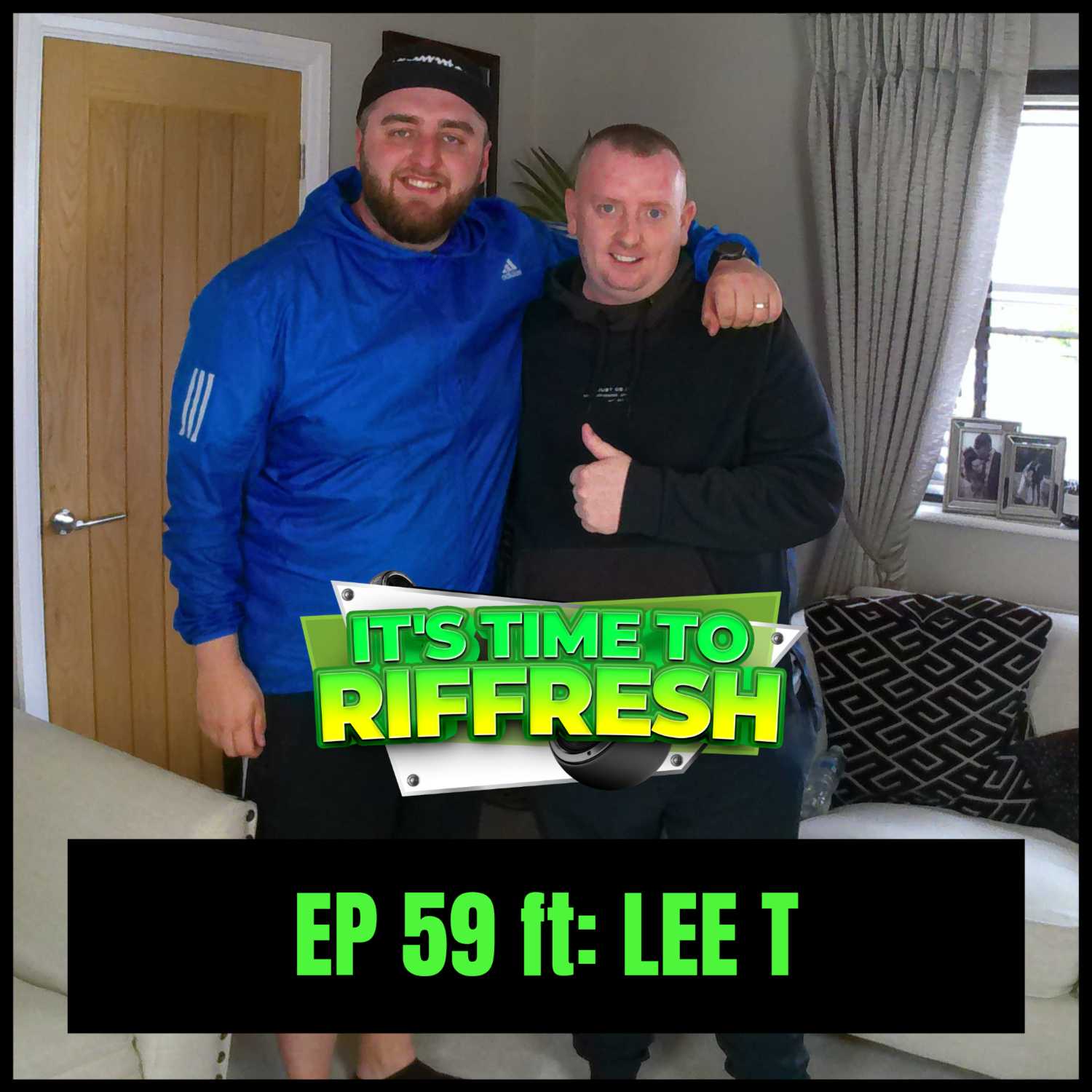 #59 LEE T | IT'S TIME TO RIFFRESH PODCAST #59 WITH BRAD RIFFRESH