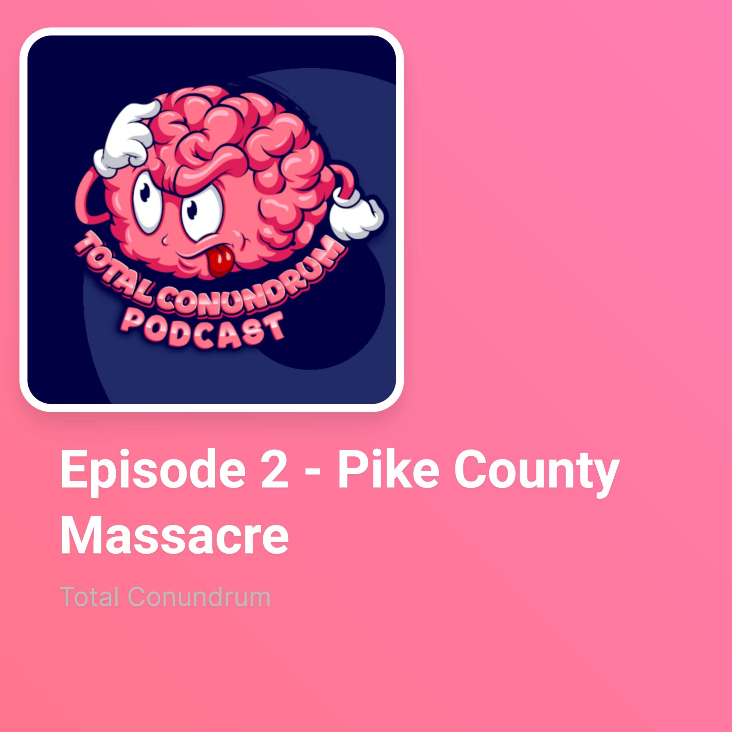 Episode 2 – Pike County Massacre