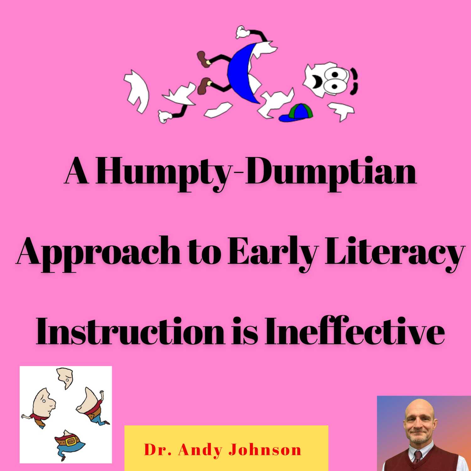 A Humpty-Dumptian Approach to Early Literacy Instruction is Ineffective