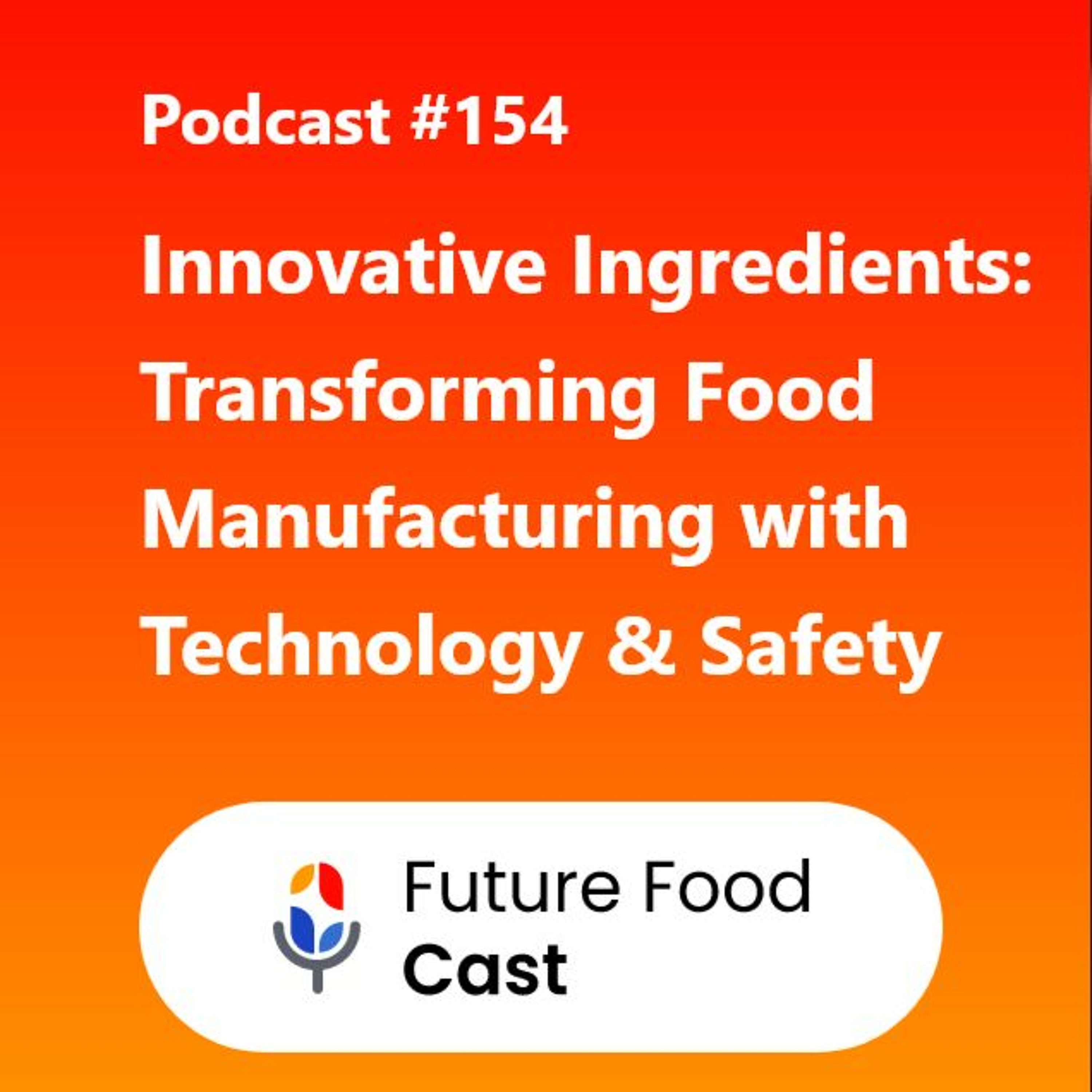 FFC #podcast  154 - Innovative Ingredients Transforming Food Manufacturing With Technology & Safety