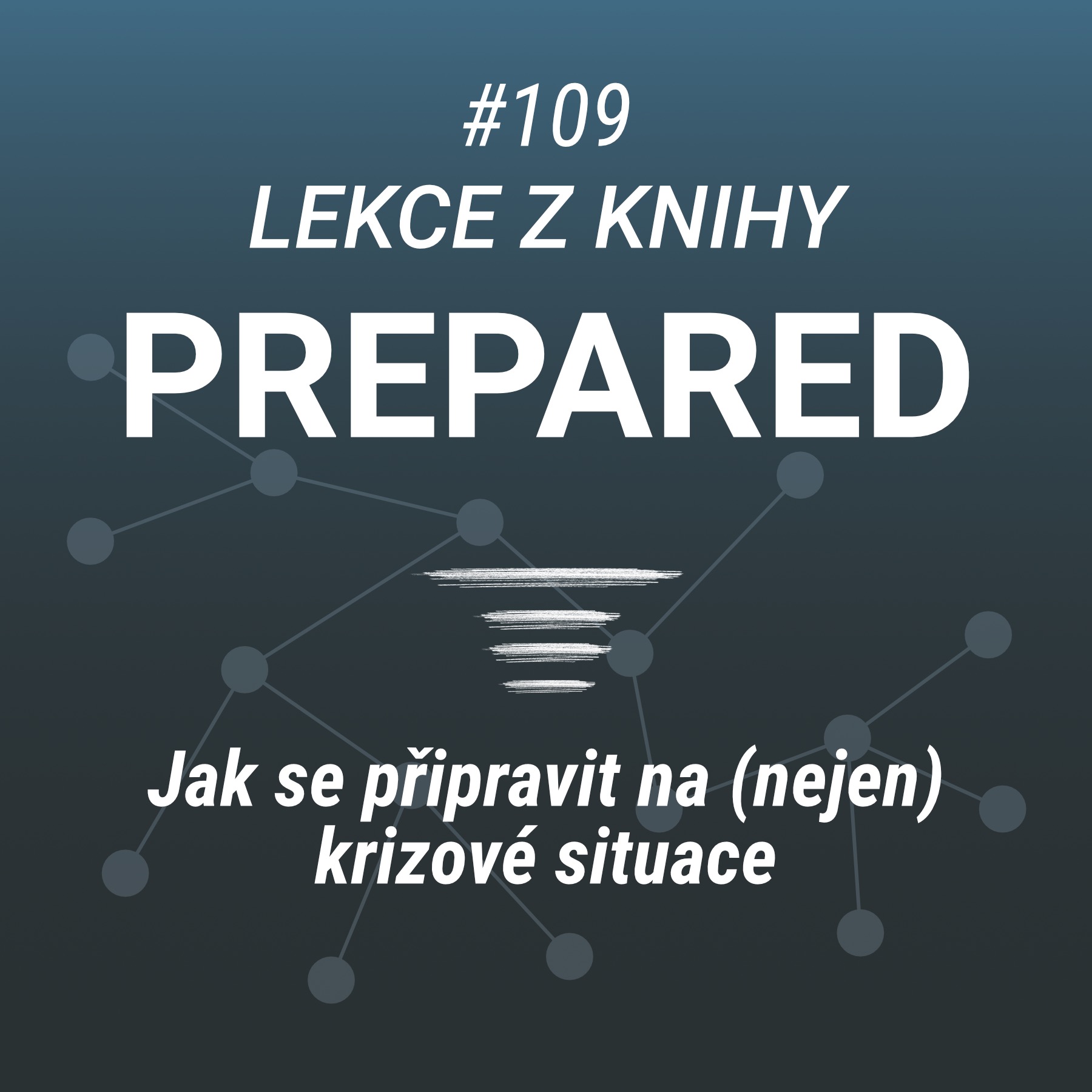 Jak přežít krizi a budovat odolnost - Lekce z knihy "Prepared" - #109