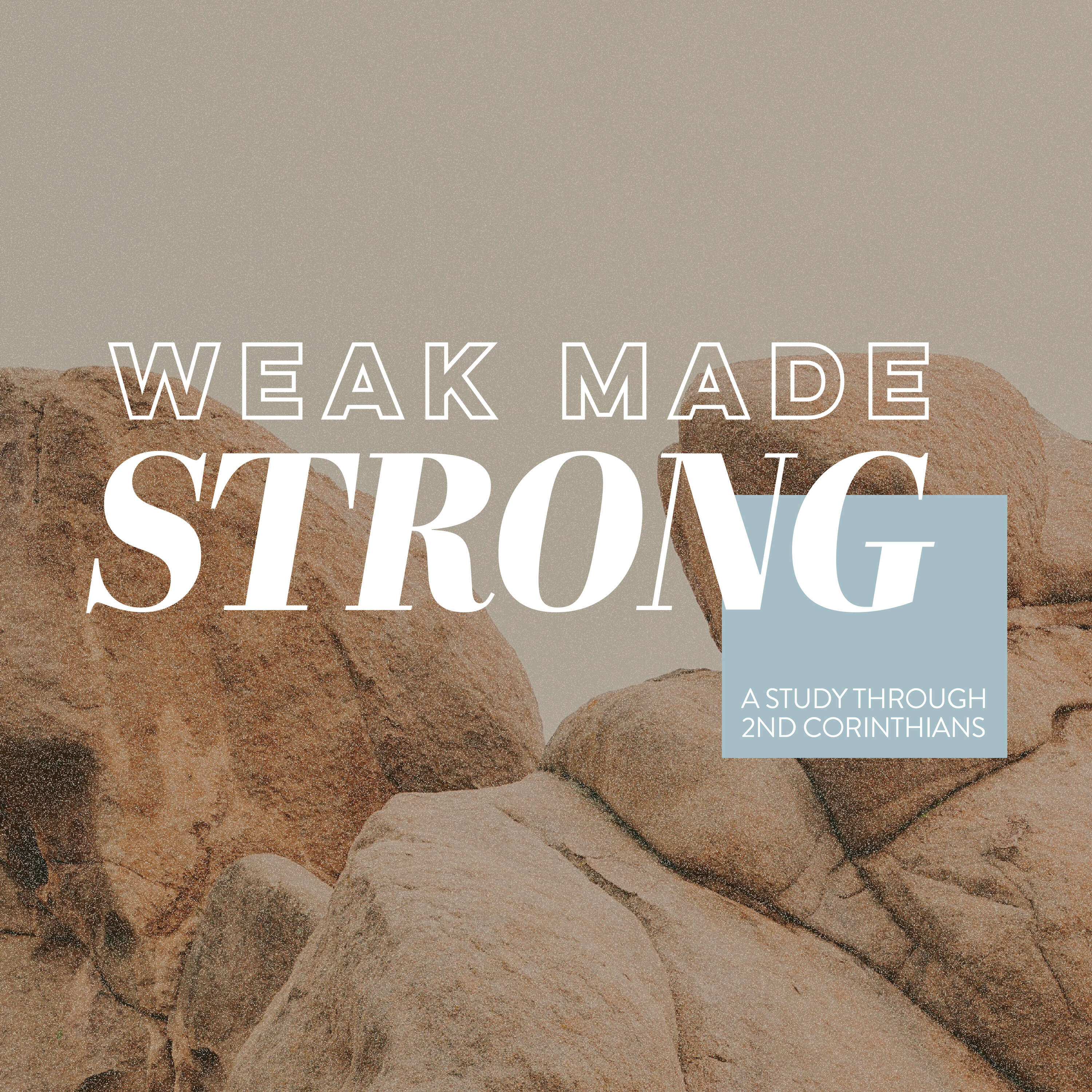 Weak Made Strong: But Thanks Be to God