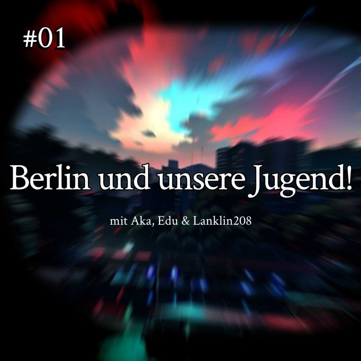 #01 Berlin und unsere Jugend mit Lanklin