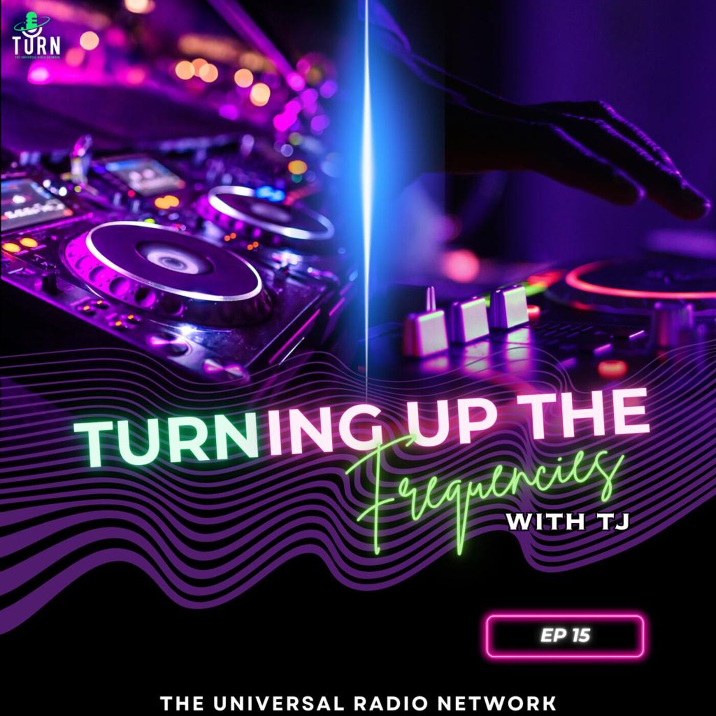 TURNing up the Frequencies with TJ- Episode 15