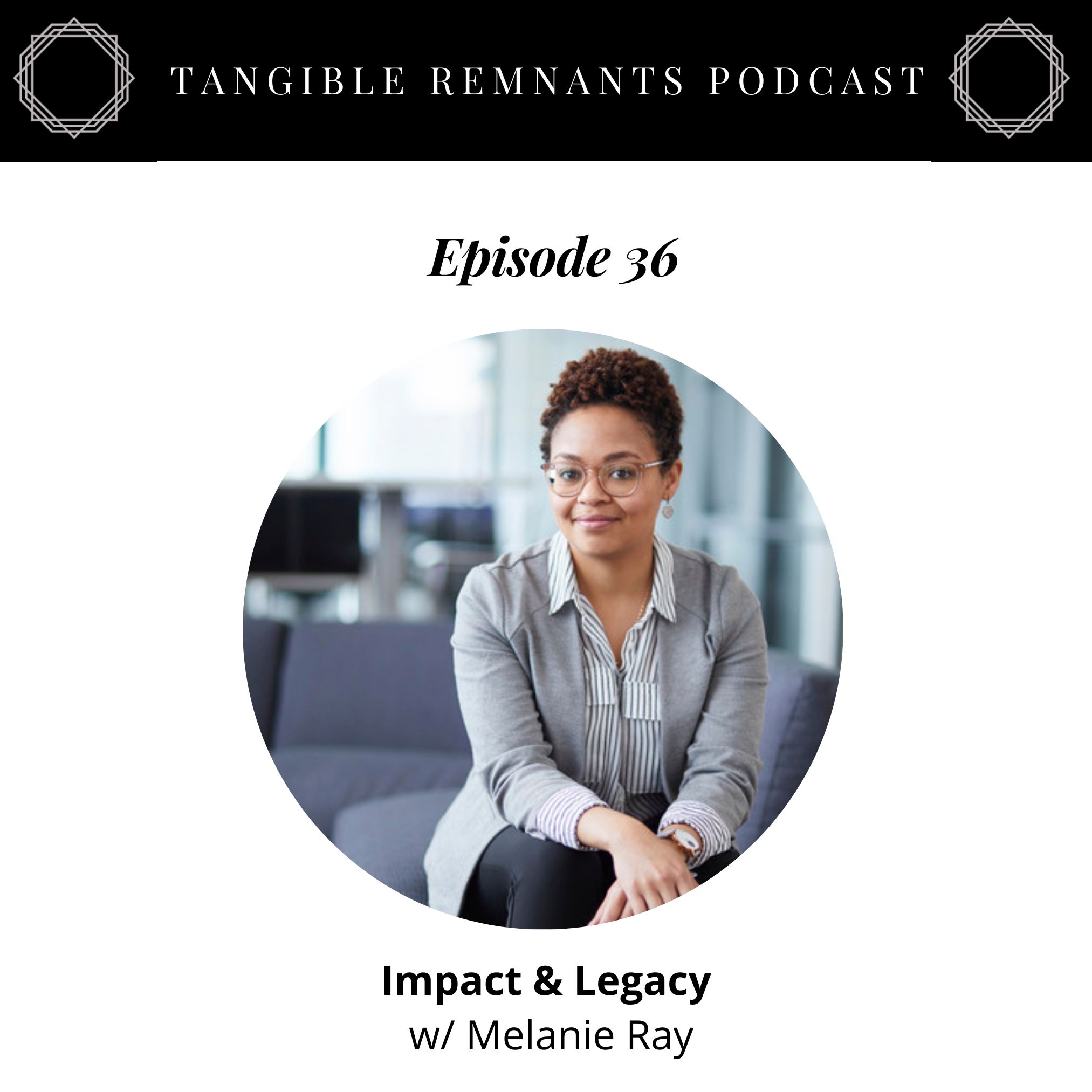 Impact & Legacy w/ Melanie Ray