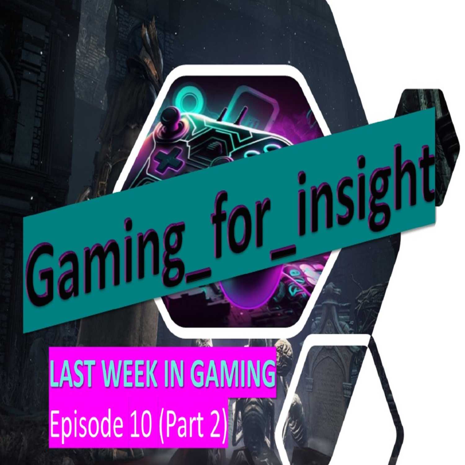 Episode 10 (Part 2 of 4) - LAST WEEK IN GAMING - Cyberpunk Phantom Liberty, Lords of the Fallen