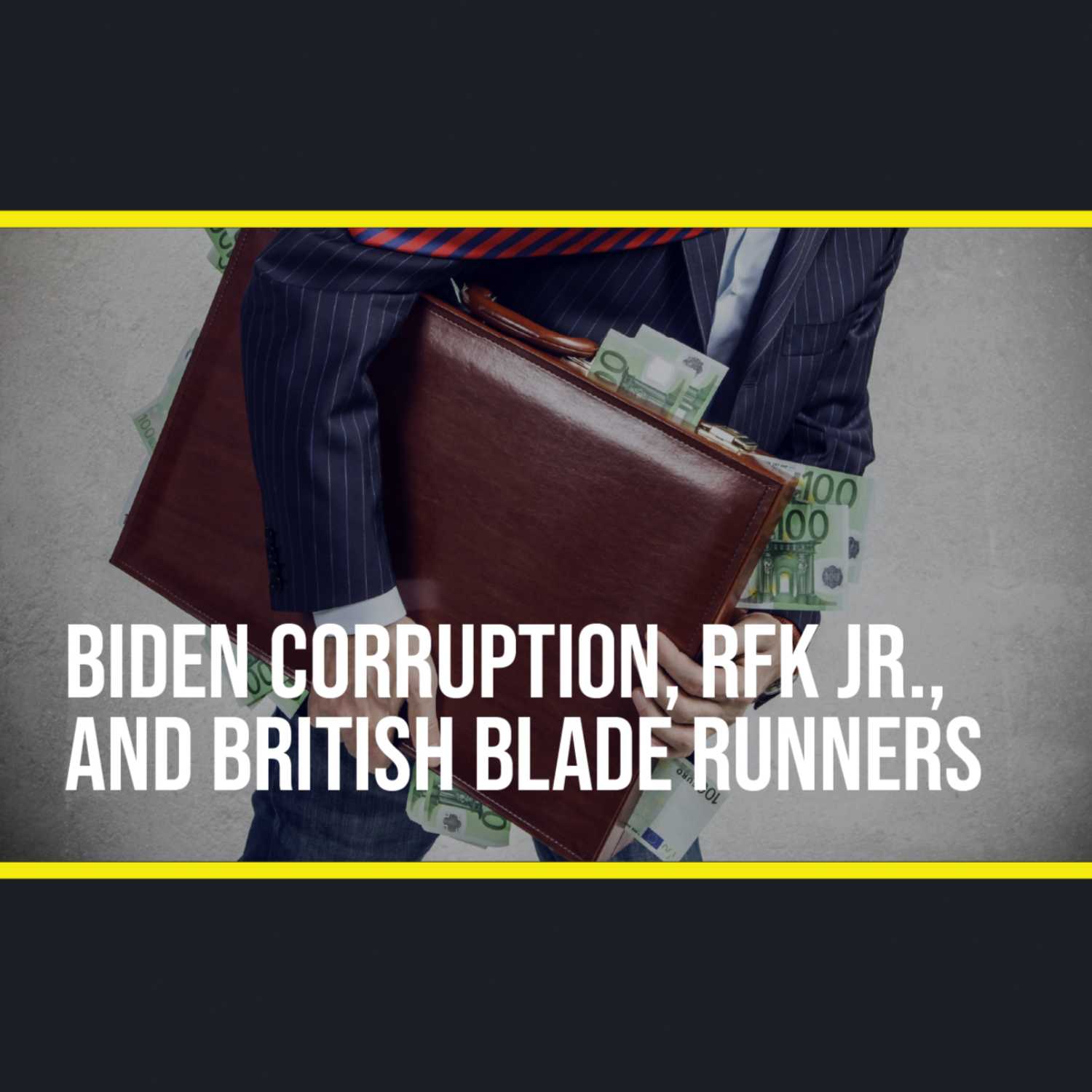 Ep. 20 - Biden Corruption, RFK Jr., and British Blade Runners