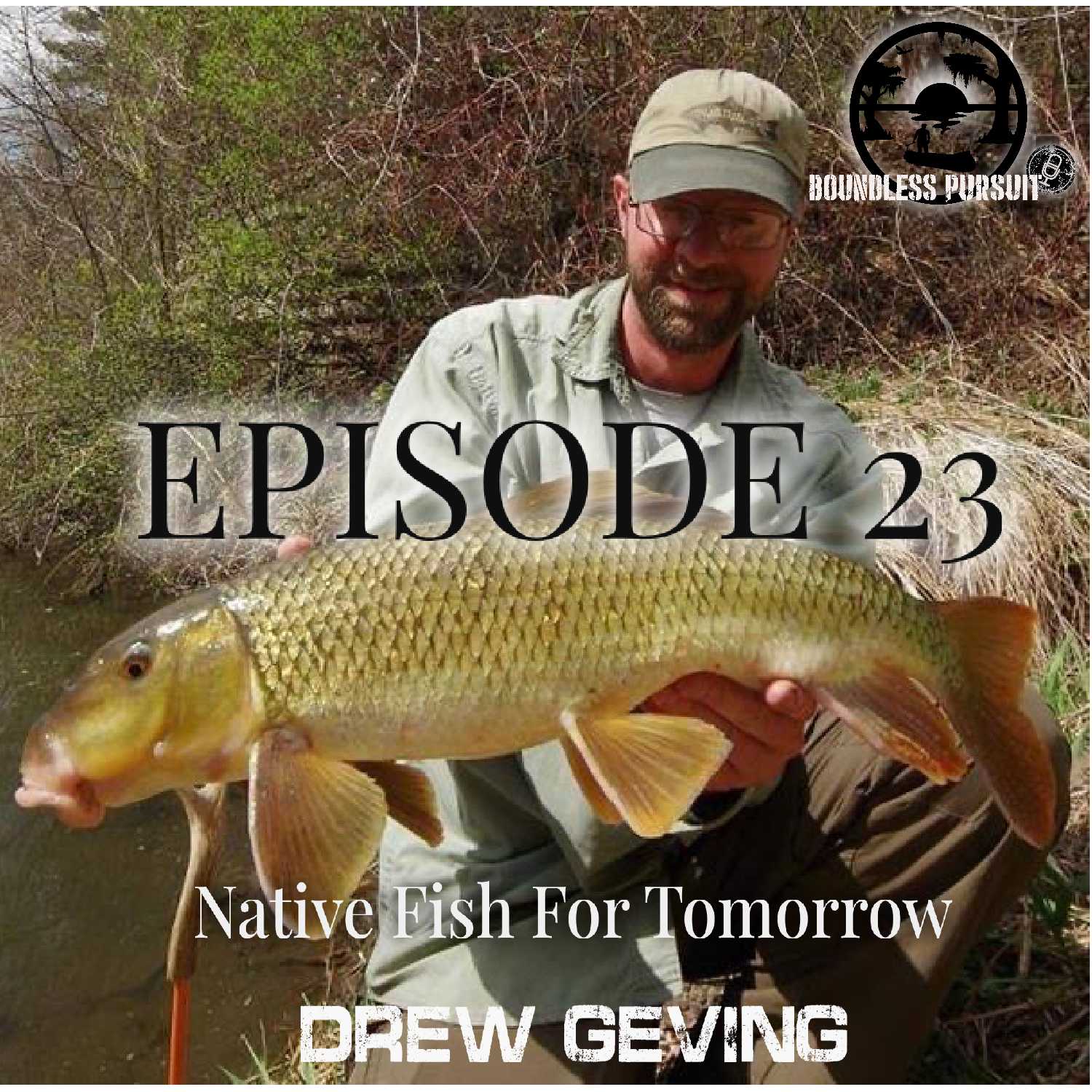 Episode 23:  Native Fish For Tomorrow, with Drew Geving