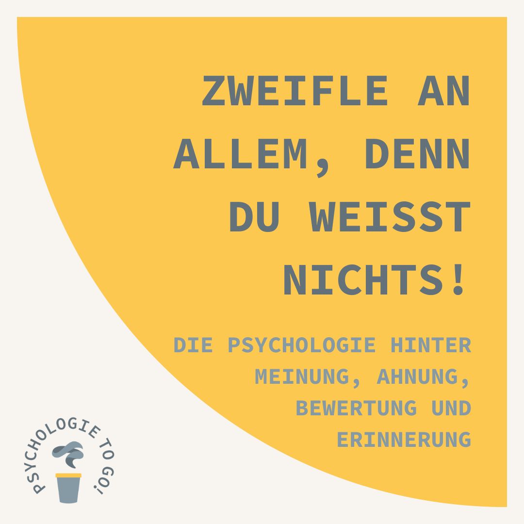 ⁣Zweifle an allem, denn du weißt nichts! Die Psychologie hinter Meinung, Ahnung, Bewertung und Erinnerung