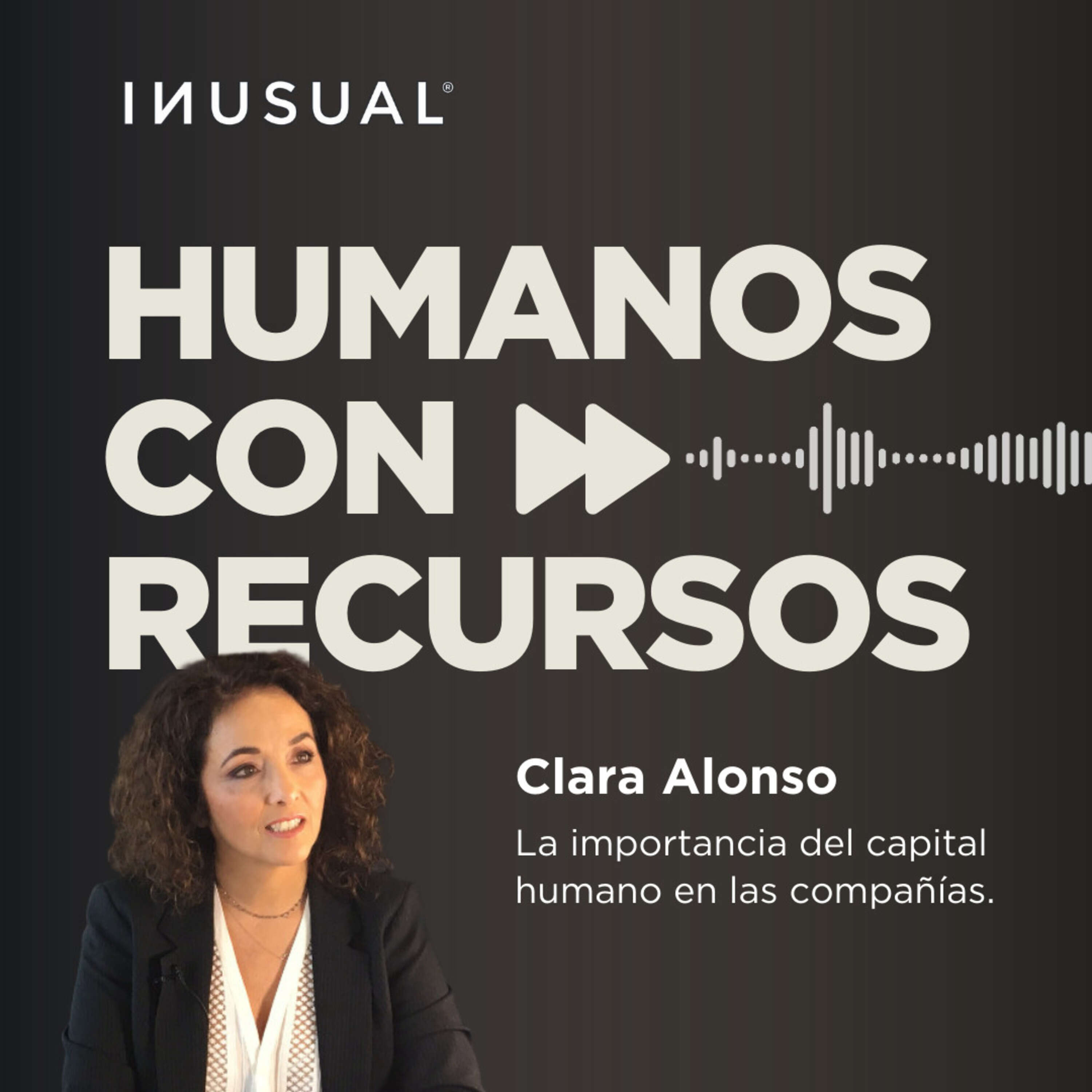 La importancia del capital humano en las compañías, con Clara Alonso