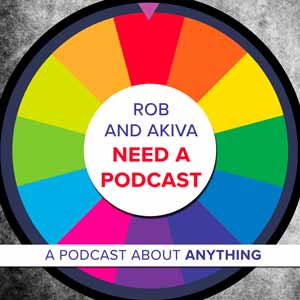 Rob and Akiva Need a Podcast 