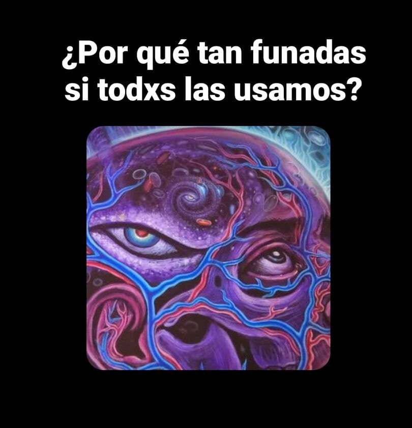 ¿Por qué tan funadas y todxs las usamos?