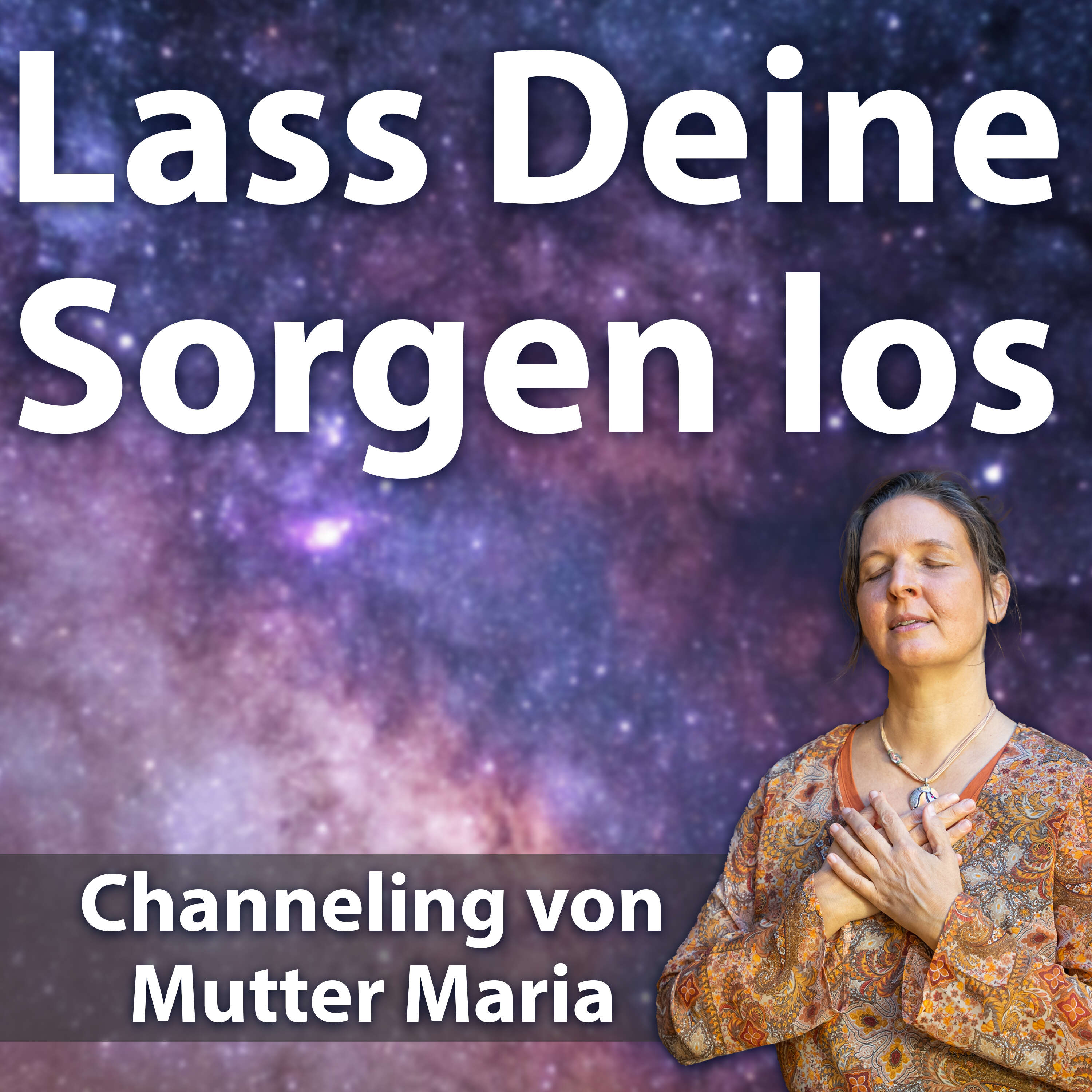 #014 Lass Deine Sorgen los - Channeling von Mutter Maria