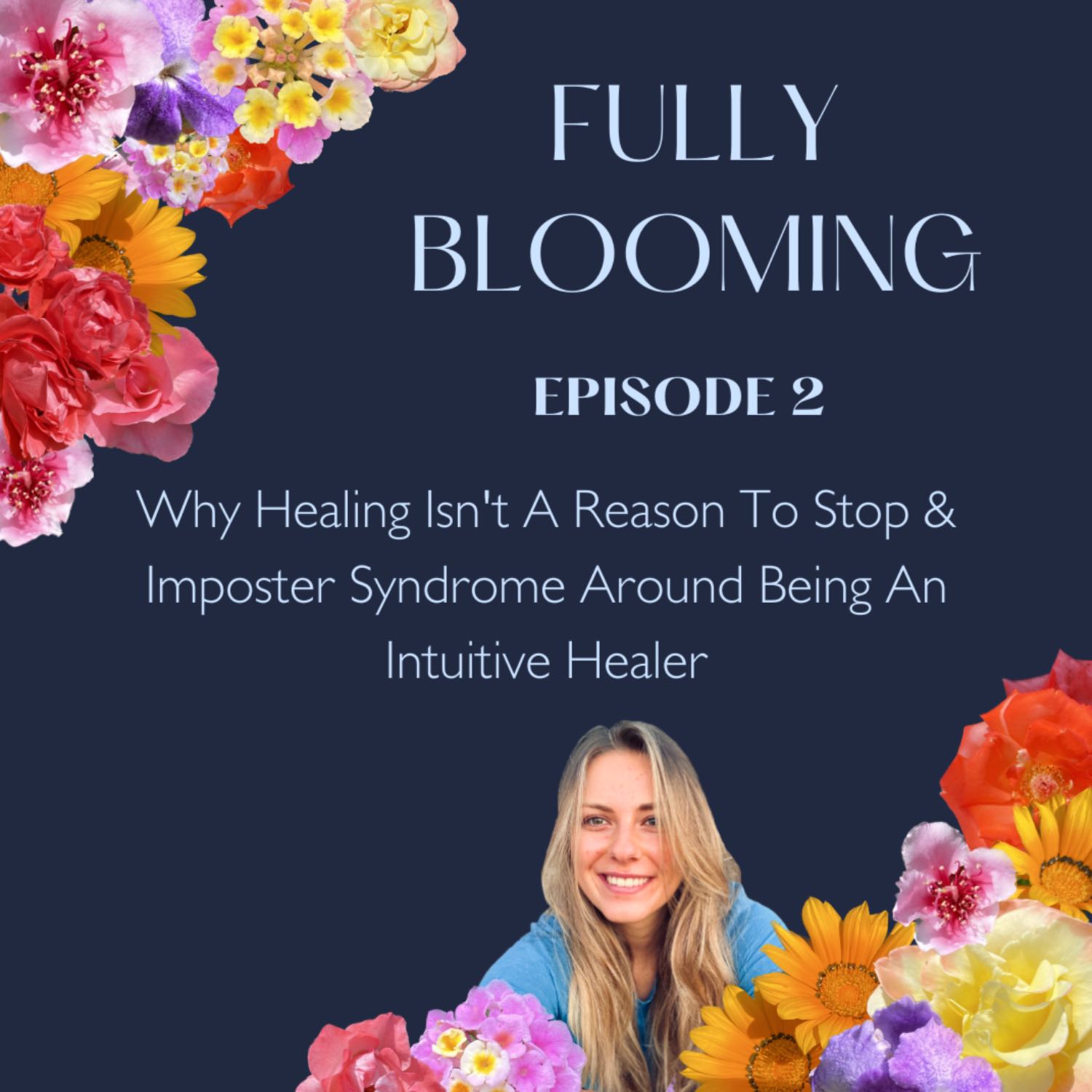 02 - Why Healing Isn't A Reason To Stop & Imposter Syndrome Around Being An Intuitive Healer