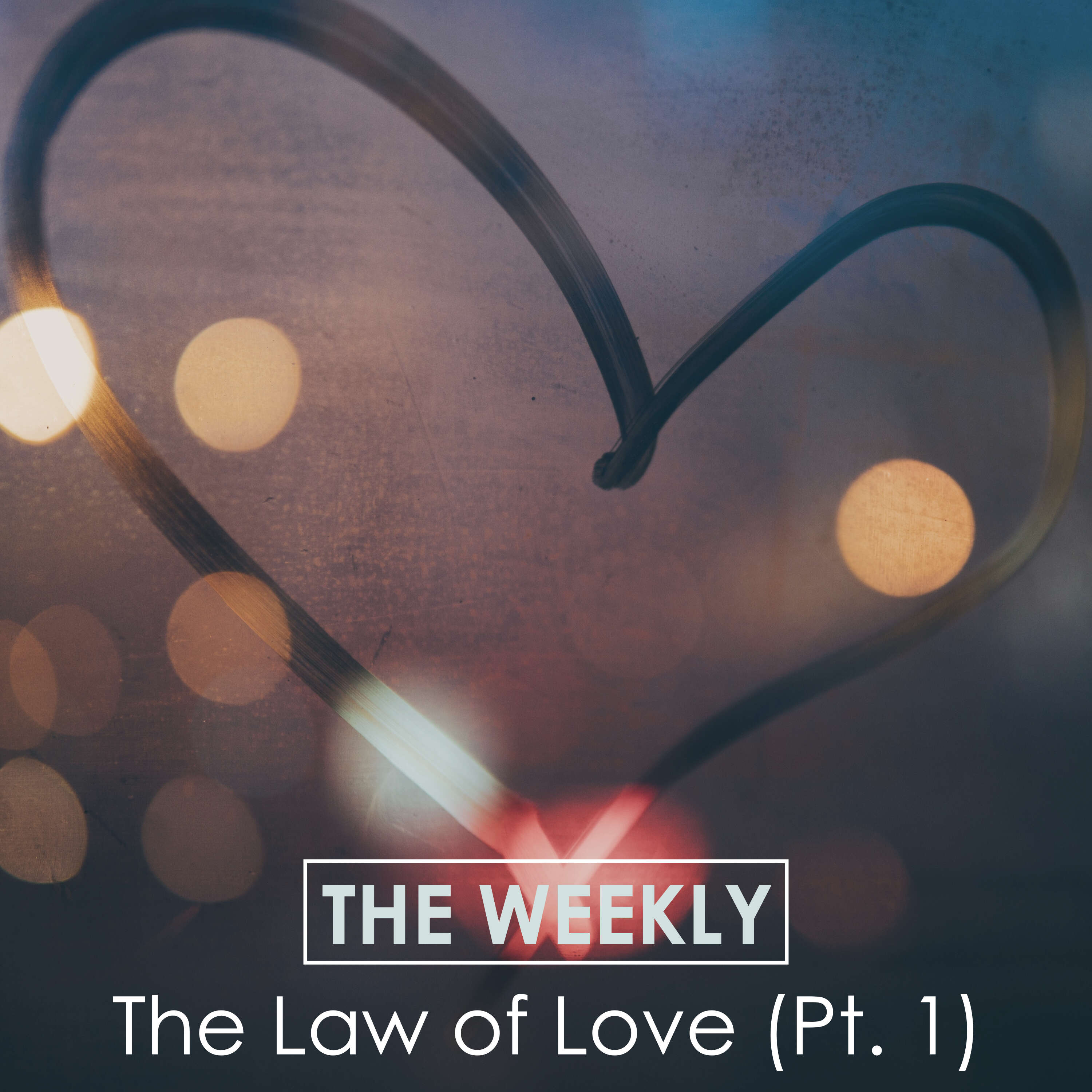 Ep. 82 The Weekly: The Law of Love (Pt. 1)