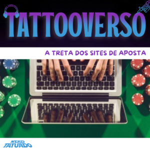 TATTOOVERSO: A treta dos sites de aposta