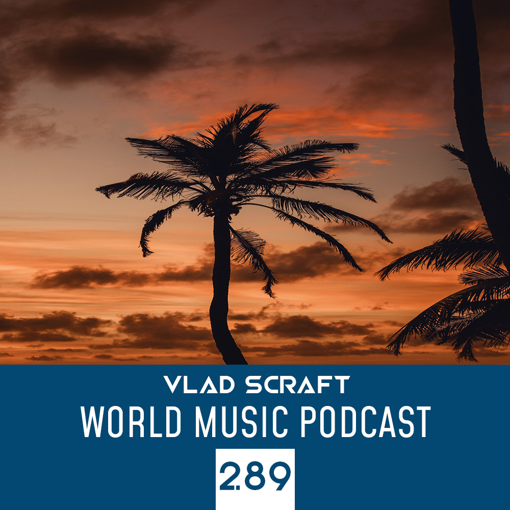 Vlad Scraft — World Music Podcast 289