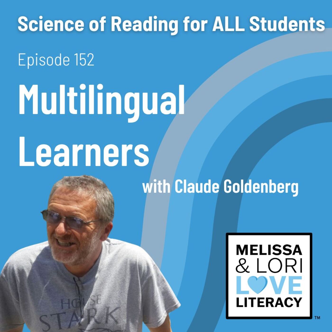 Ep. 152: Science of Reading for ALL Students: Multilingual Learners with Claude Goldenberg