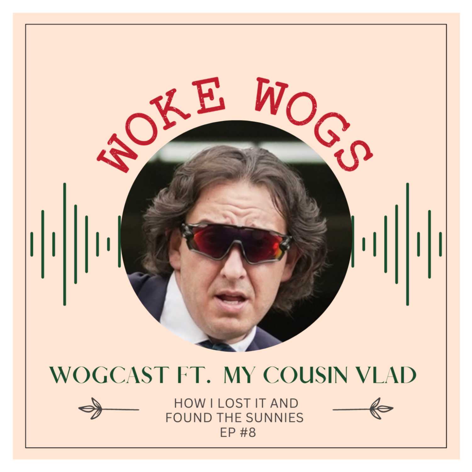 My Cousin Vlad: How I Lost It and Found The Sunnies I Wogcast EP8