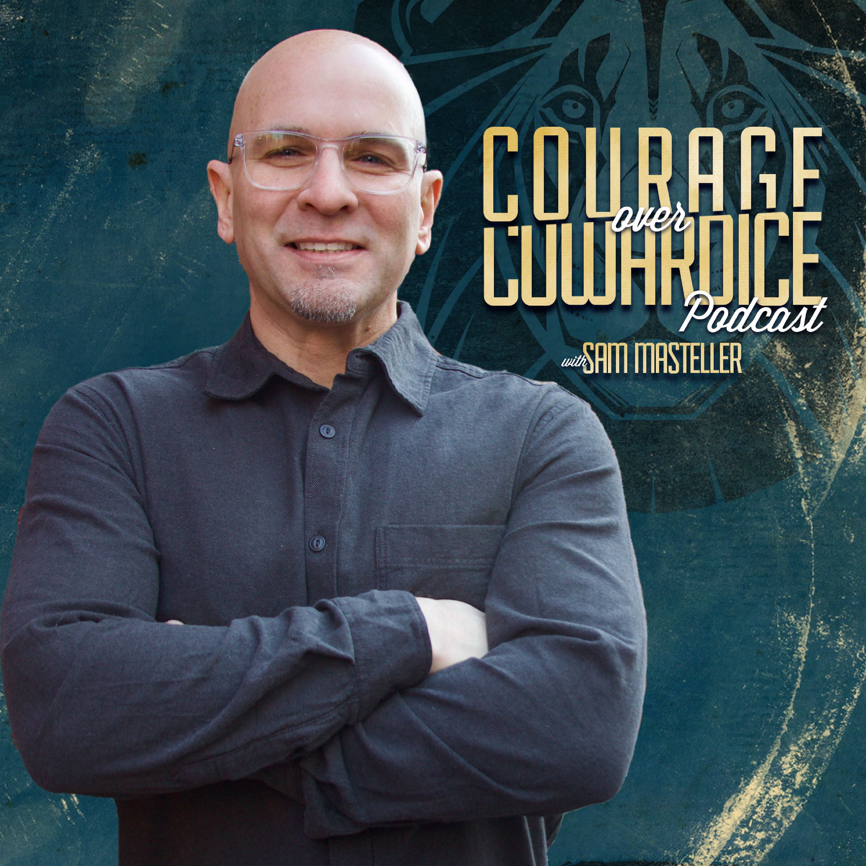 Courage Over Cowardice with Sam Masteller 