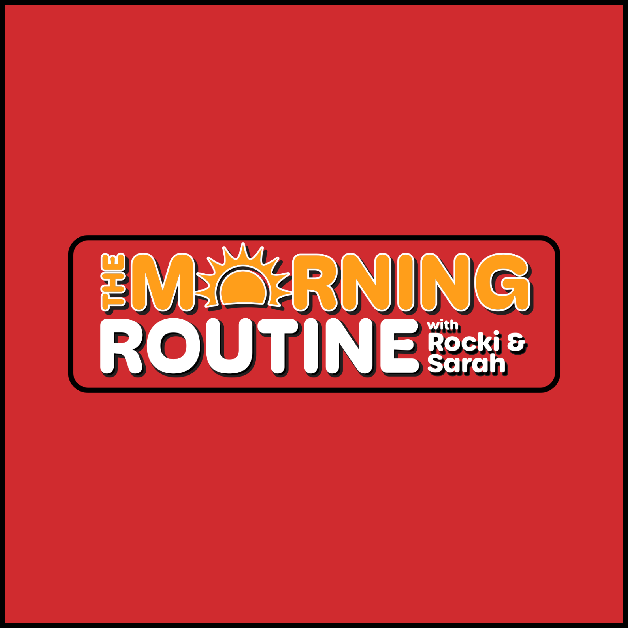 The Morning Routine With Rocki & Sarah Podcast: June 29th, 2023