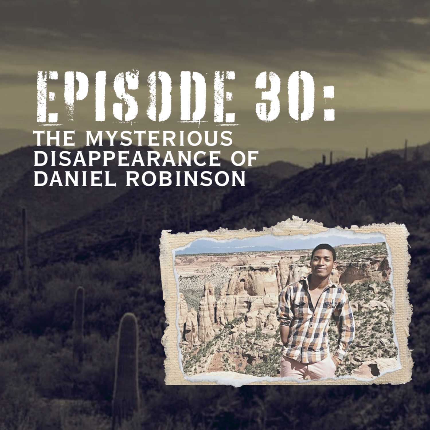 Episode 30: Unsolved Mysteries (Part 6) | The Mysterious Disappearance of Daniel Robinson