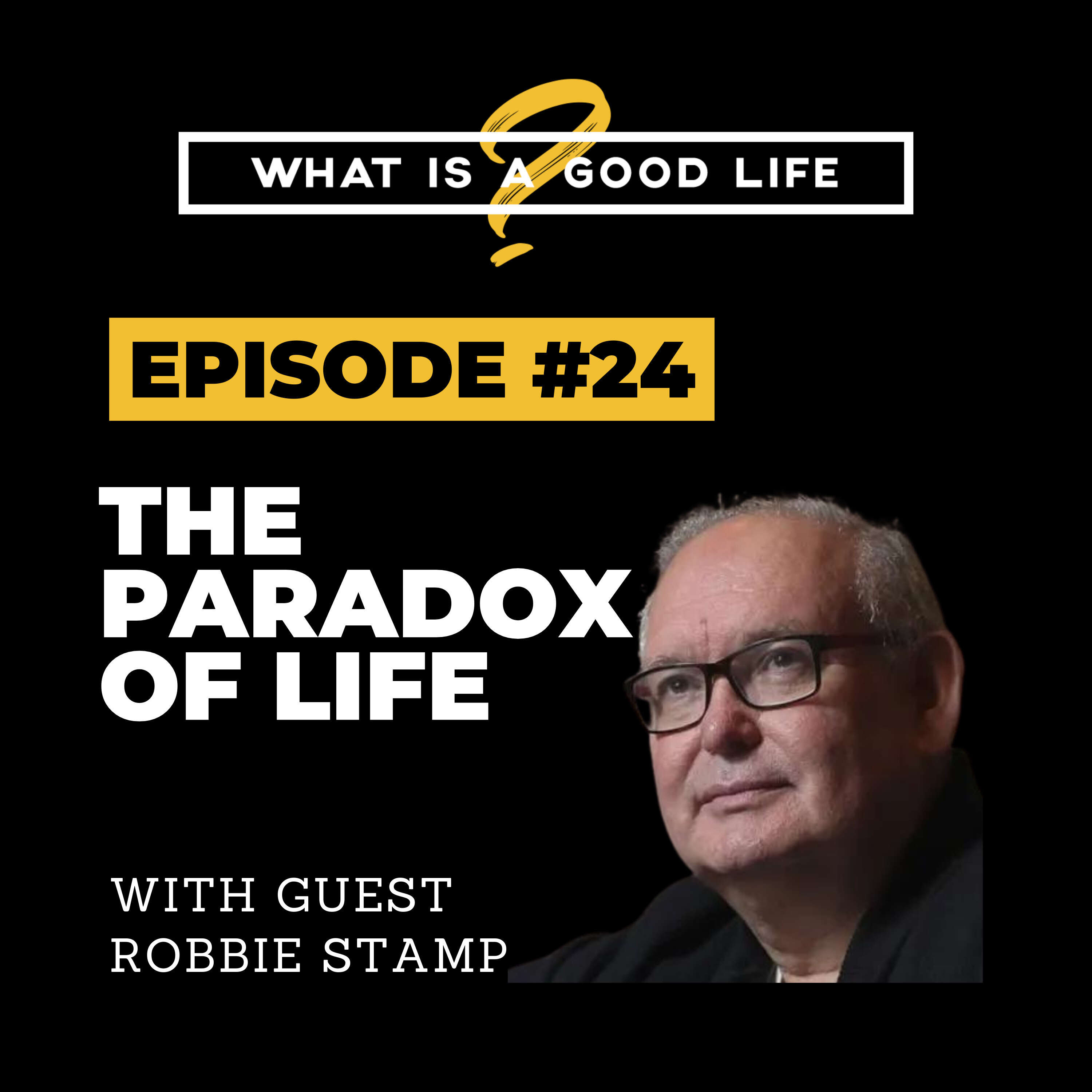 What is a Good Life? #24 - The Paradox Of Life with Robbie Stamp