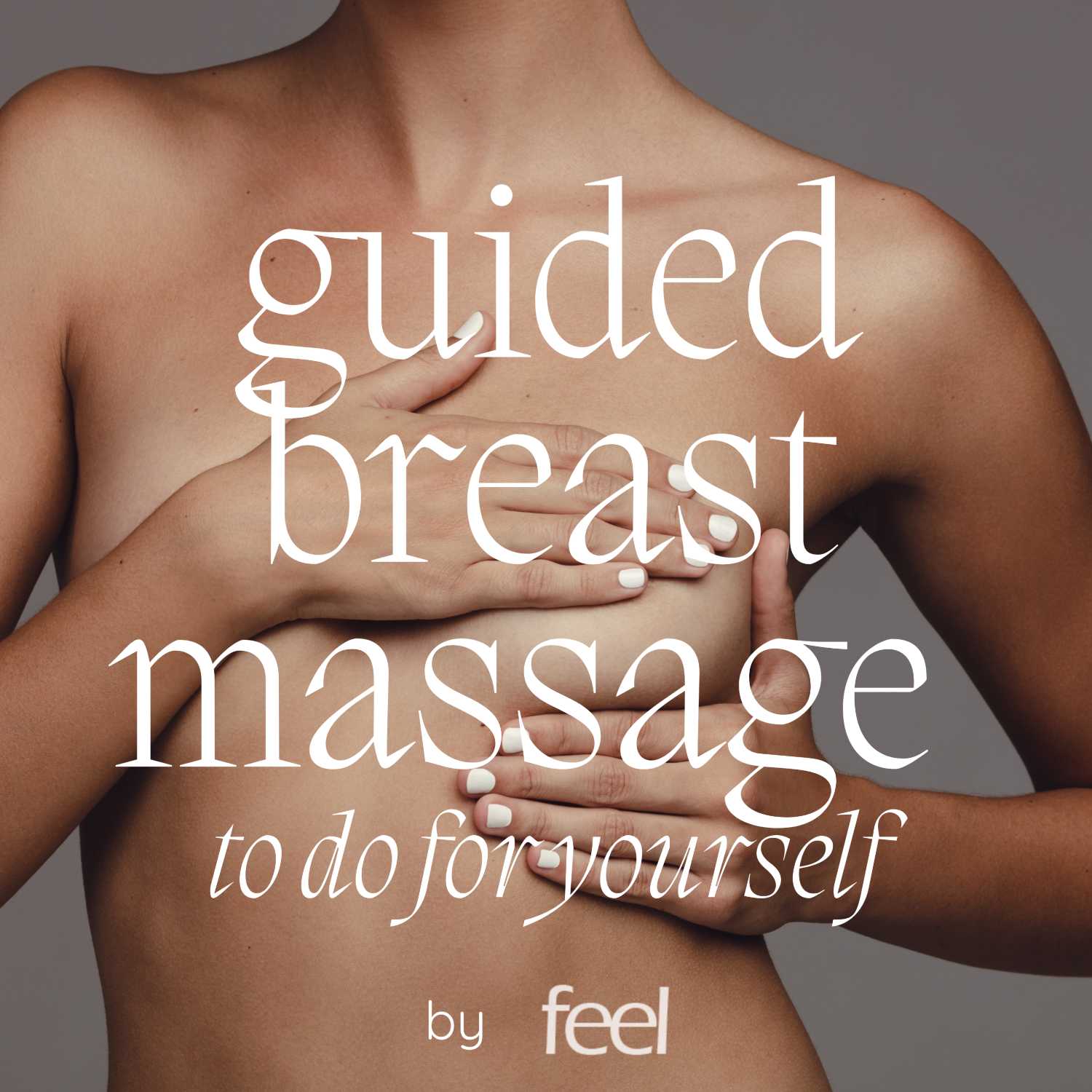 Guided Breast Massage: self-massage practice for health and sensuality