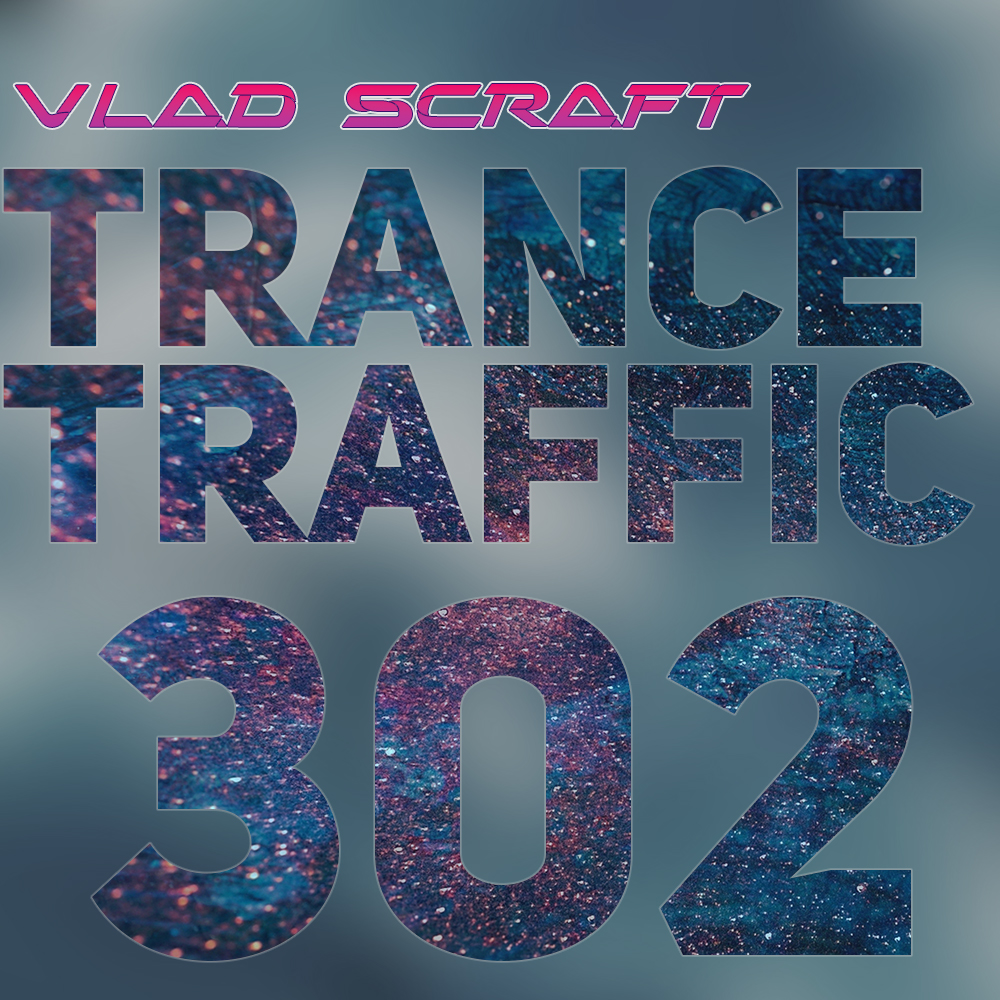 Vlad Scraft — Trance Traffic 302