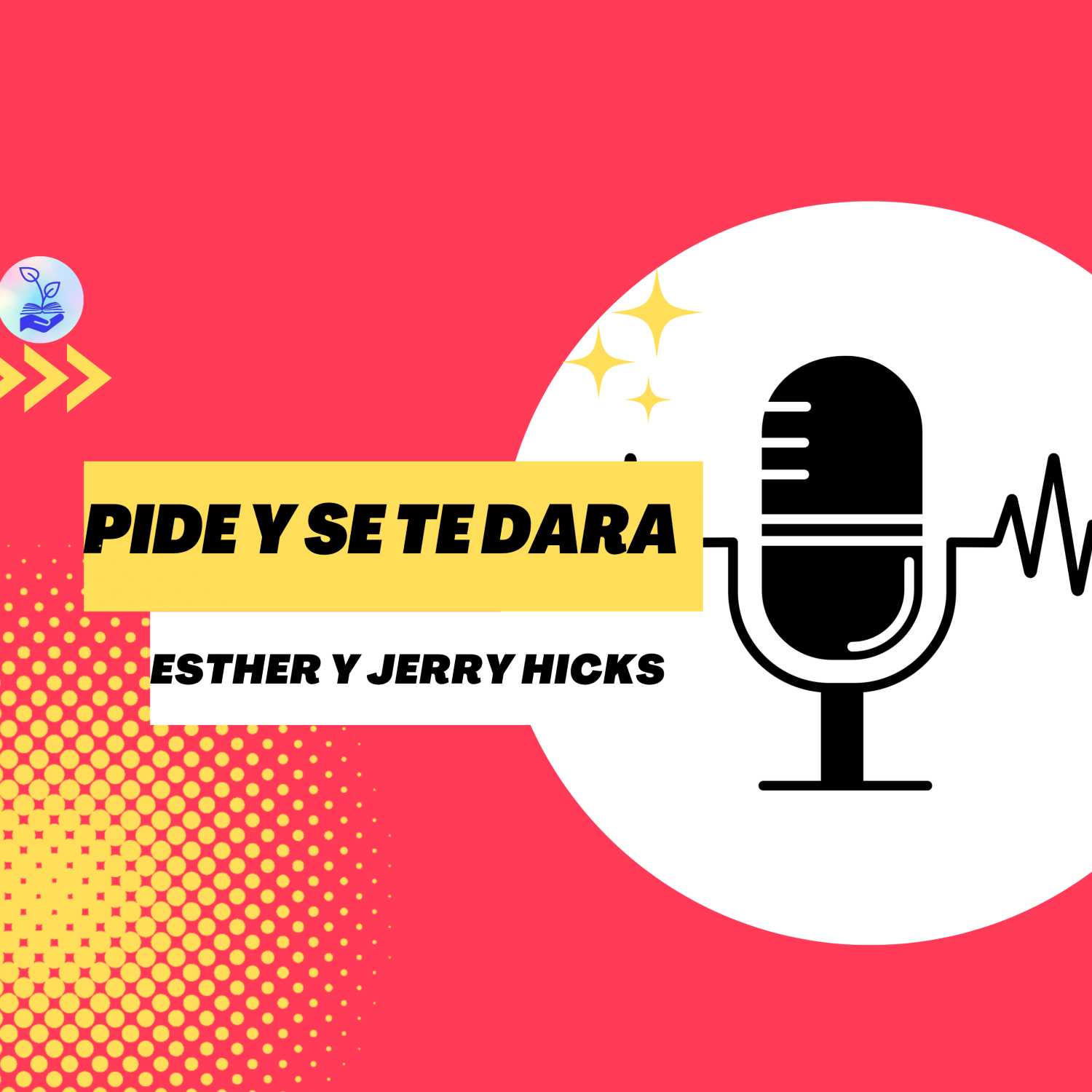 "Pide y se te dara" Esther y Jerry Hicks Ep. 26