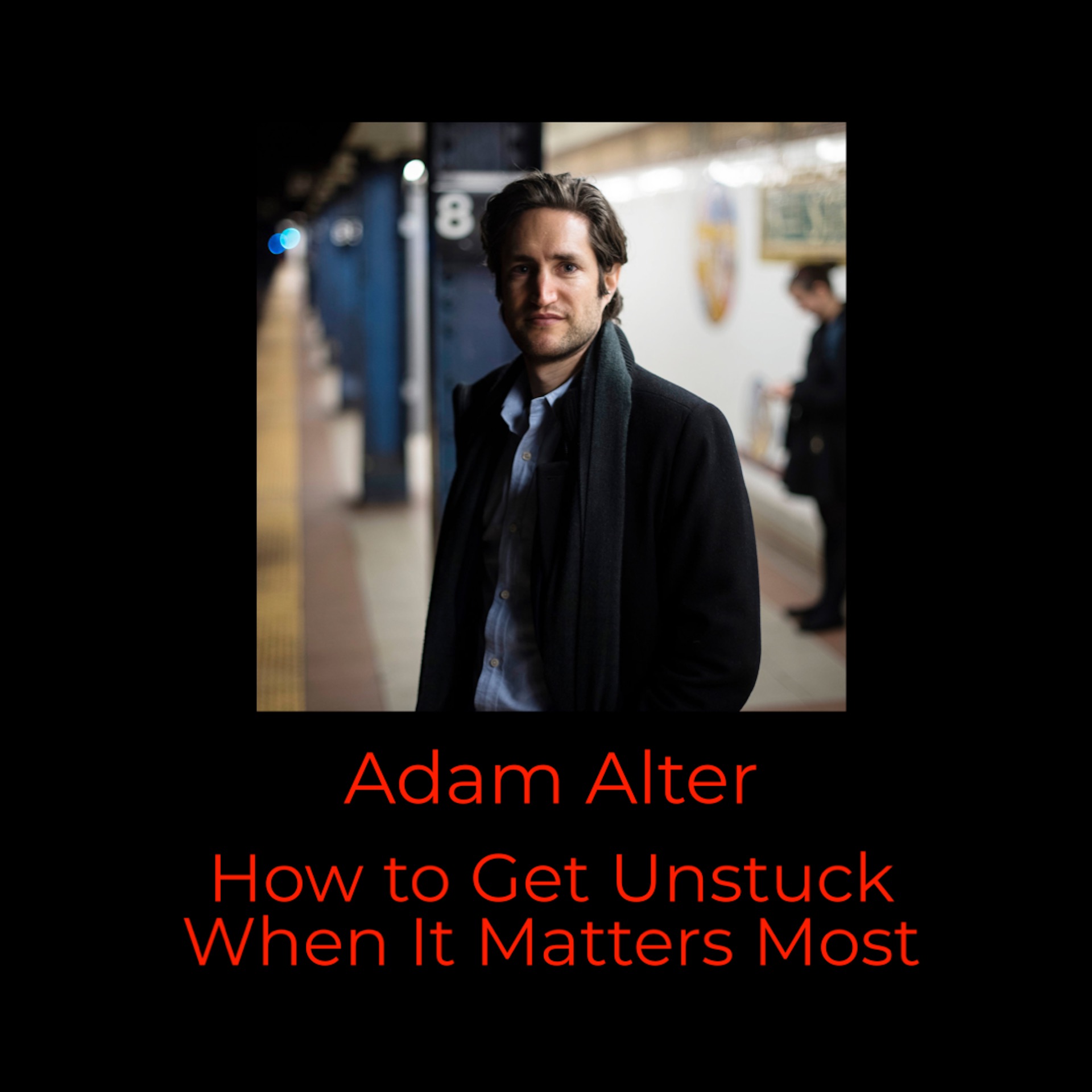 Episode 355: Adam Alter on How to Get Unstuck When It Matters Most