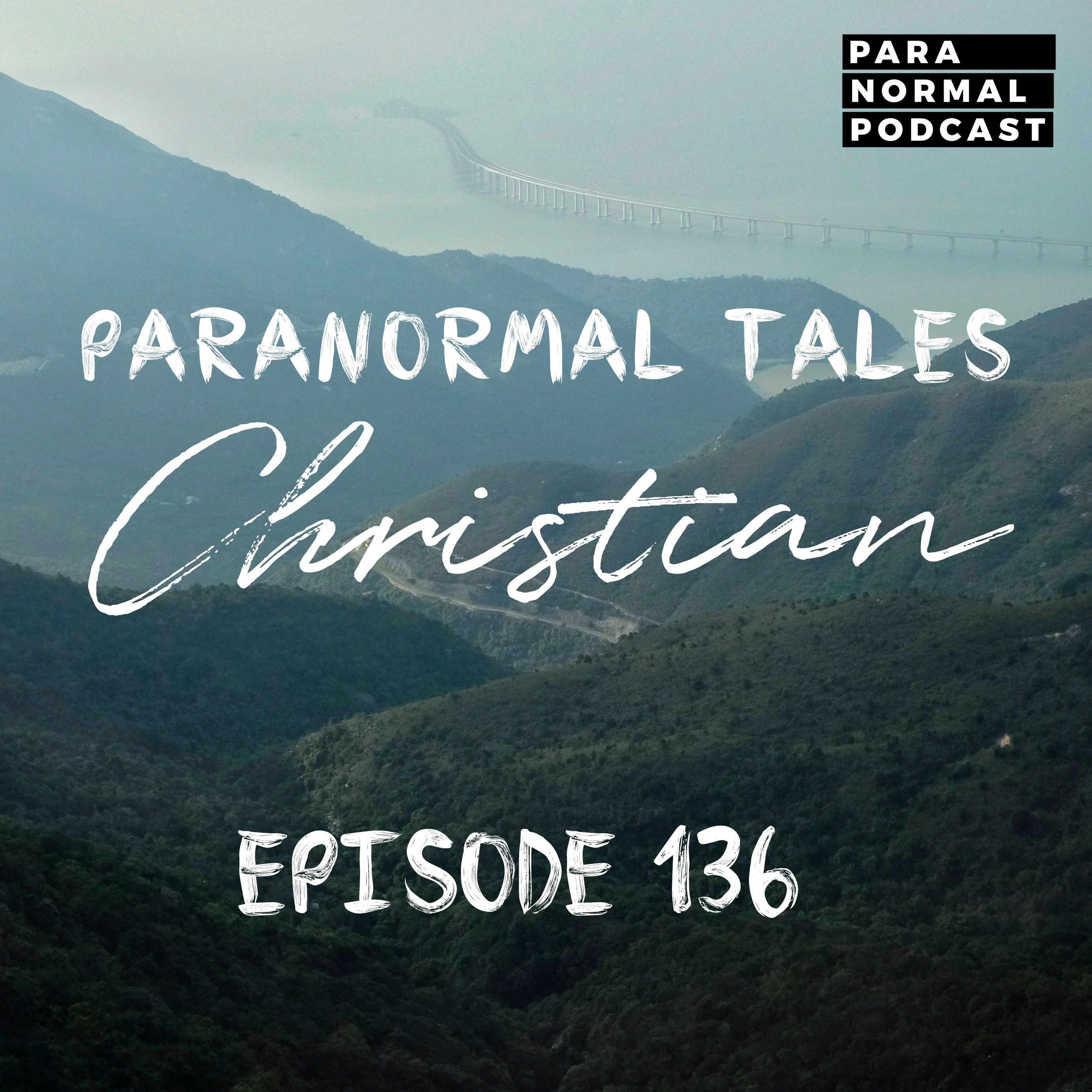 EP 136 - Paranormal Tales - Christian