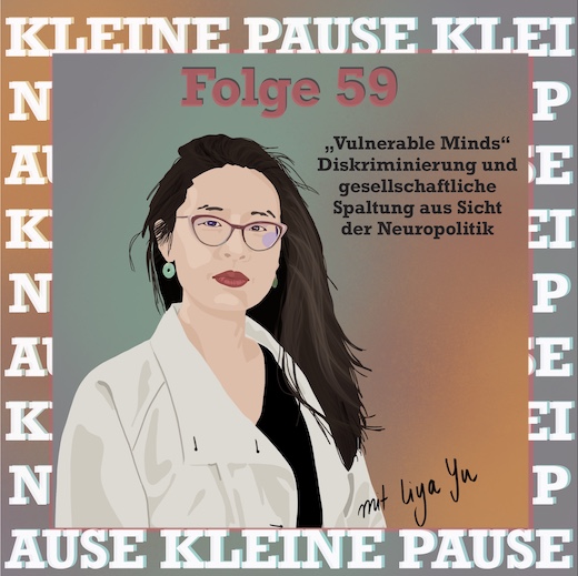 #59 mit Liya Yu - "Vulnerable Minds" Diskriminierung und gesellschaftliche Spaltung aus Sicht der Neuropolitik