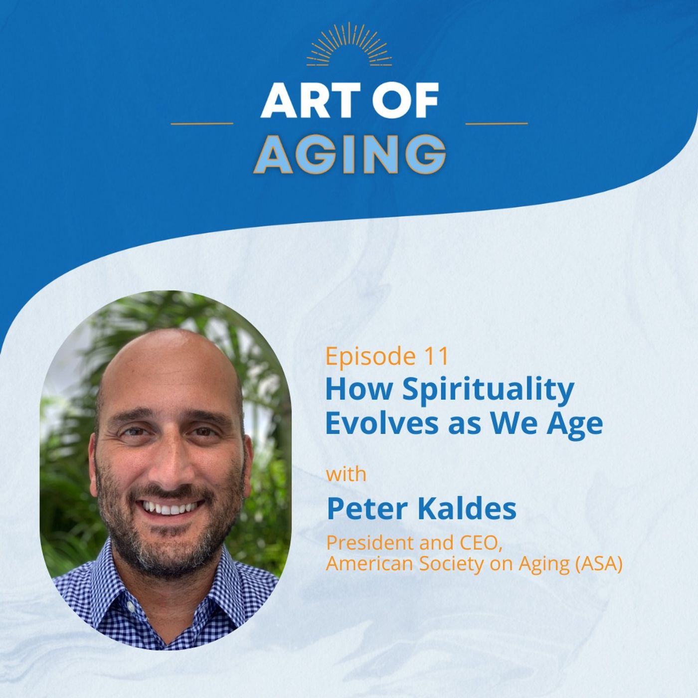 Art of Aging: How Spirituality Evolves as We Age with Peter Kaldes of ASA