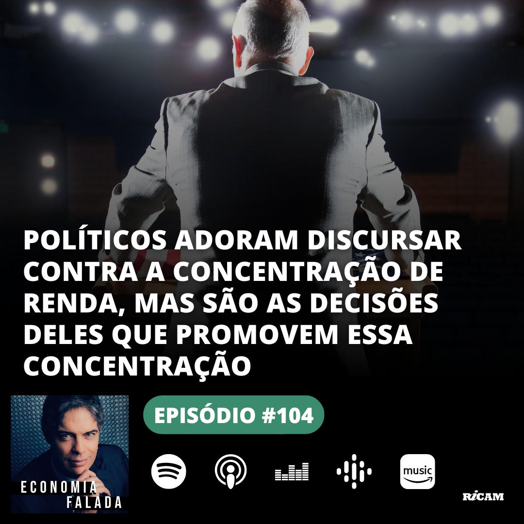 ⁣Episódio #104 – Políticos adoram discursar contra a concentração de renda, mas são as decisões deles que promovem essa concentração