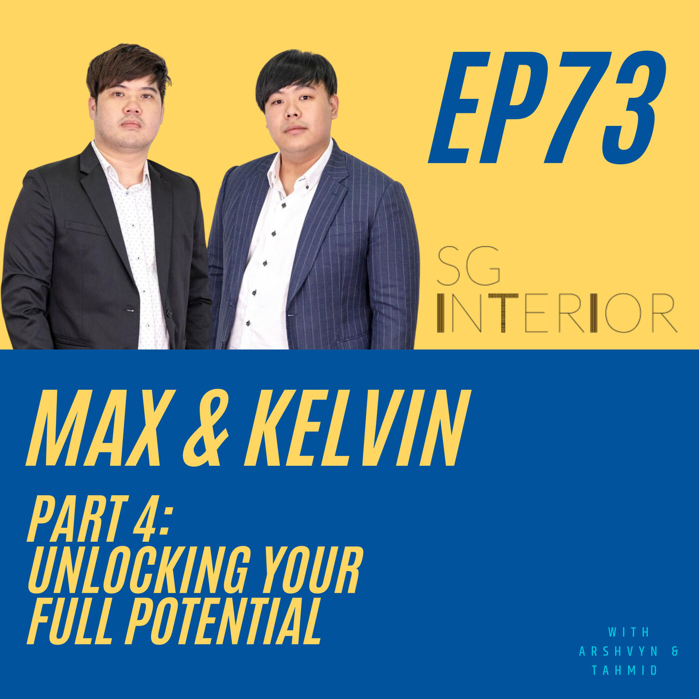 73 – Unlocking Your Full Potential- with Max & Kelvin (mayiduo) from SG Interior KJ [Part 4]