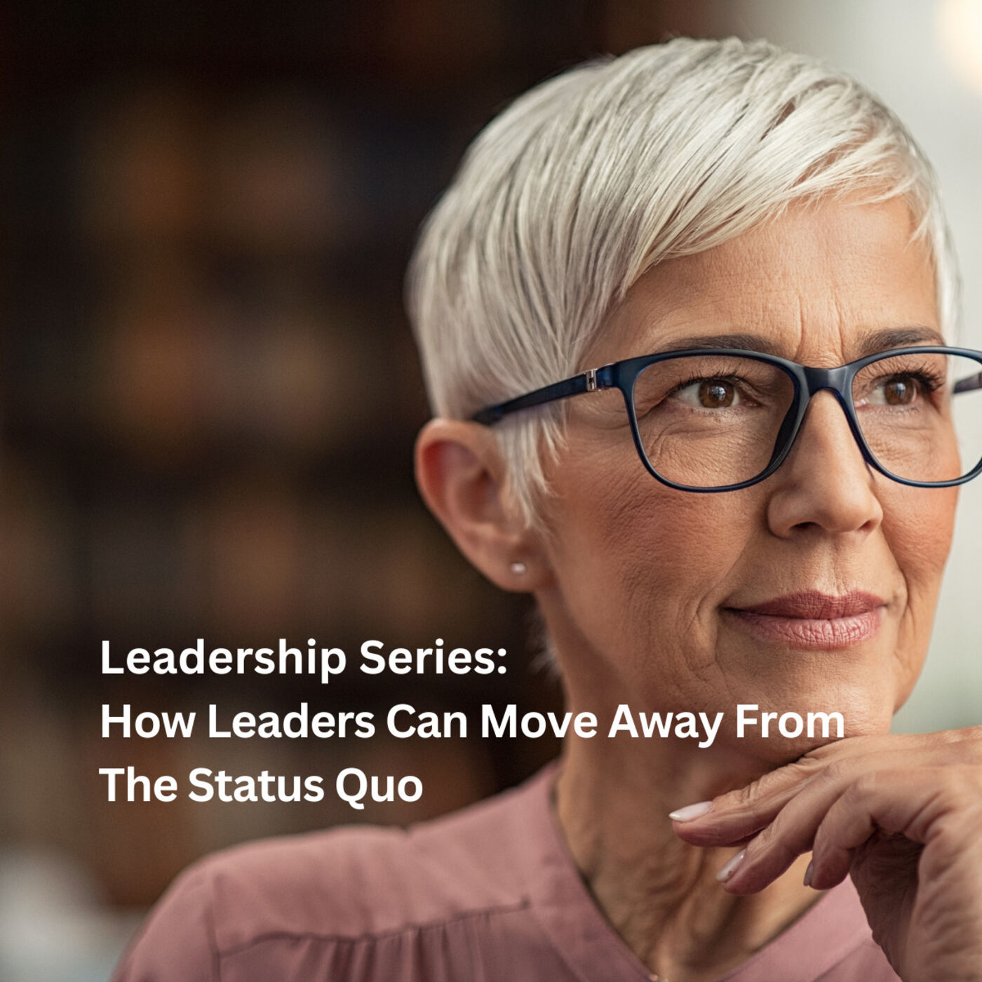 How Leaders Can Move Away From The Status Quo