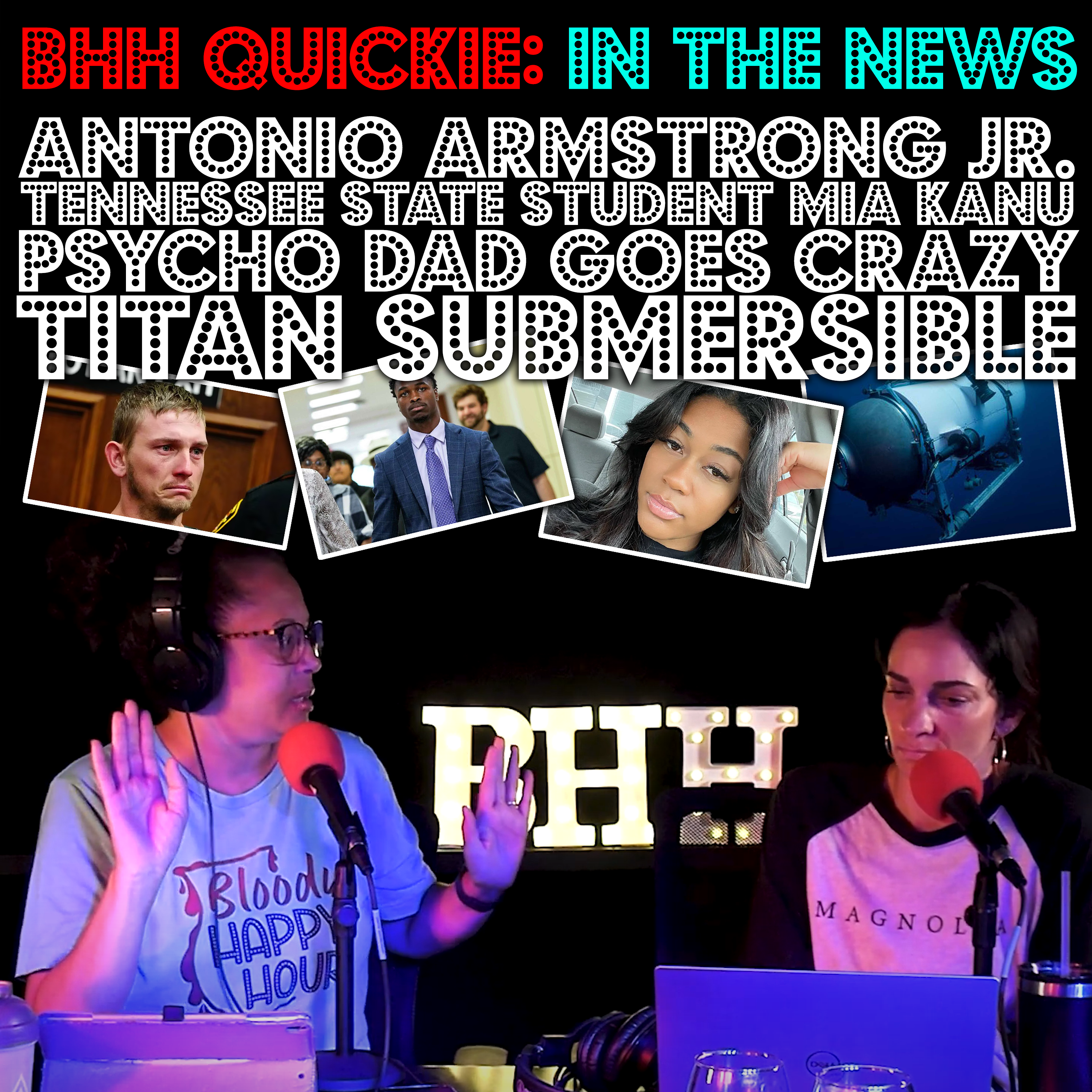 BHH Quickie: In the News - Antonio Armstrong Jr., Tennessee State Student Mia Kanu, Psycho Dad goes crazy, and The Titan Submersible