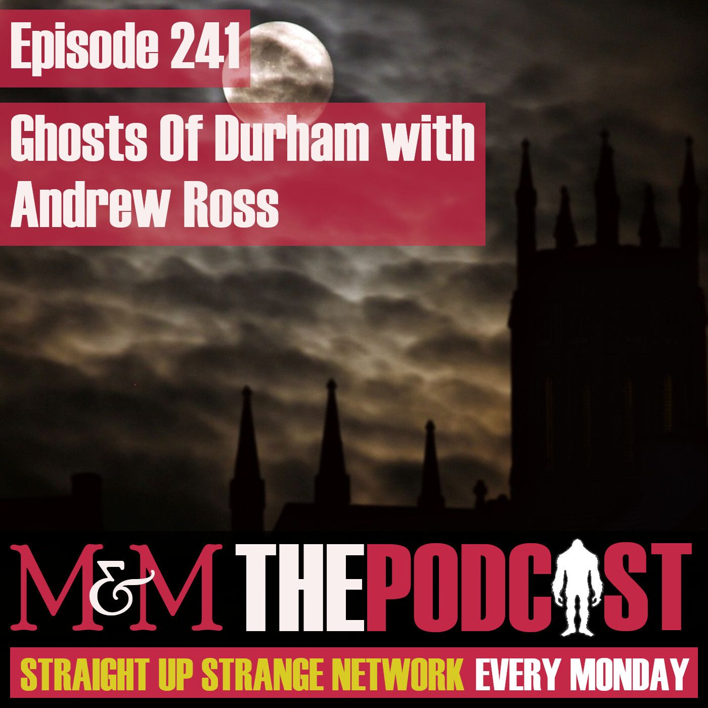 Mysteries and Monsters: Episode 241 The Ghosts of Durham with Andrew Ross