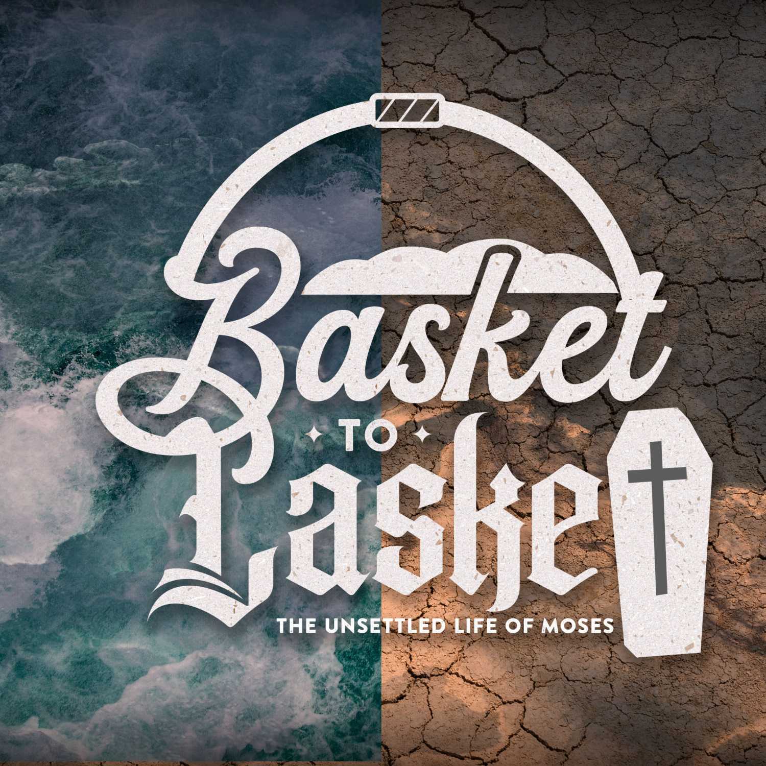 Basket to Casket: The Unsettled Life of Moses - Week 1