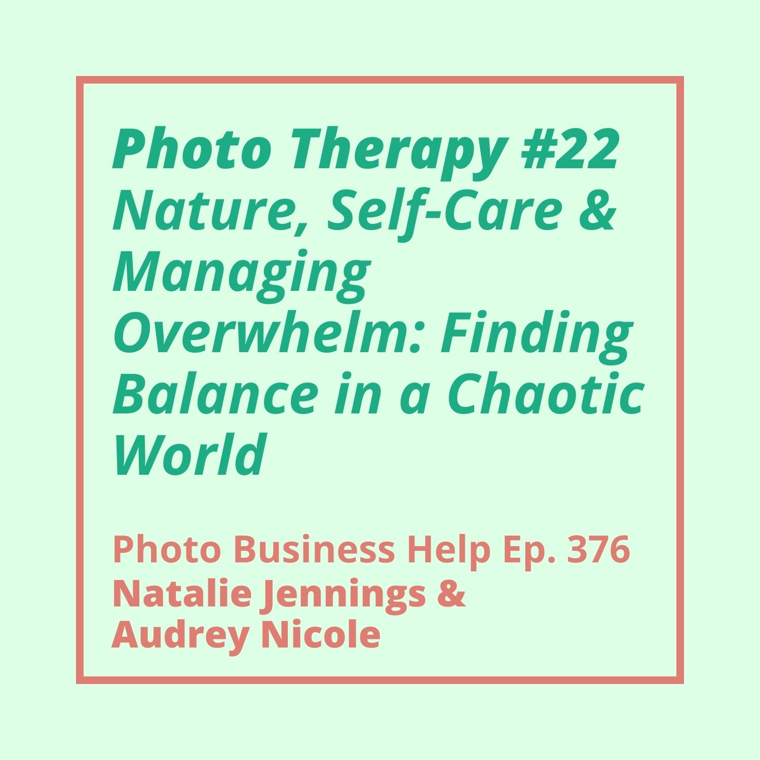 Photo Therapy #22 - Nature, Self-Care & Managing Overwhelm: Finding Balance in a Chaotic World