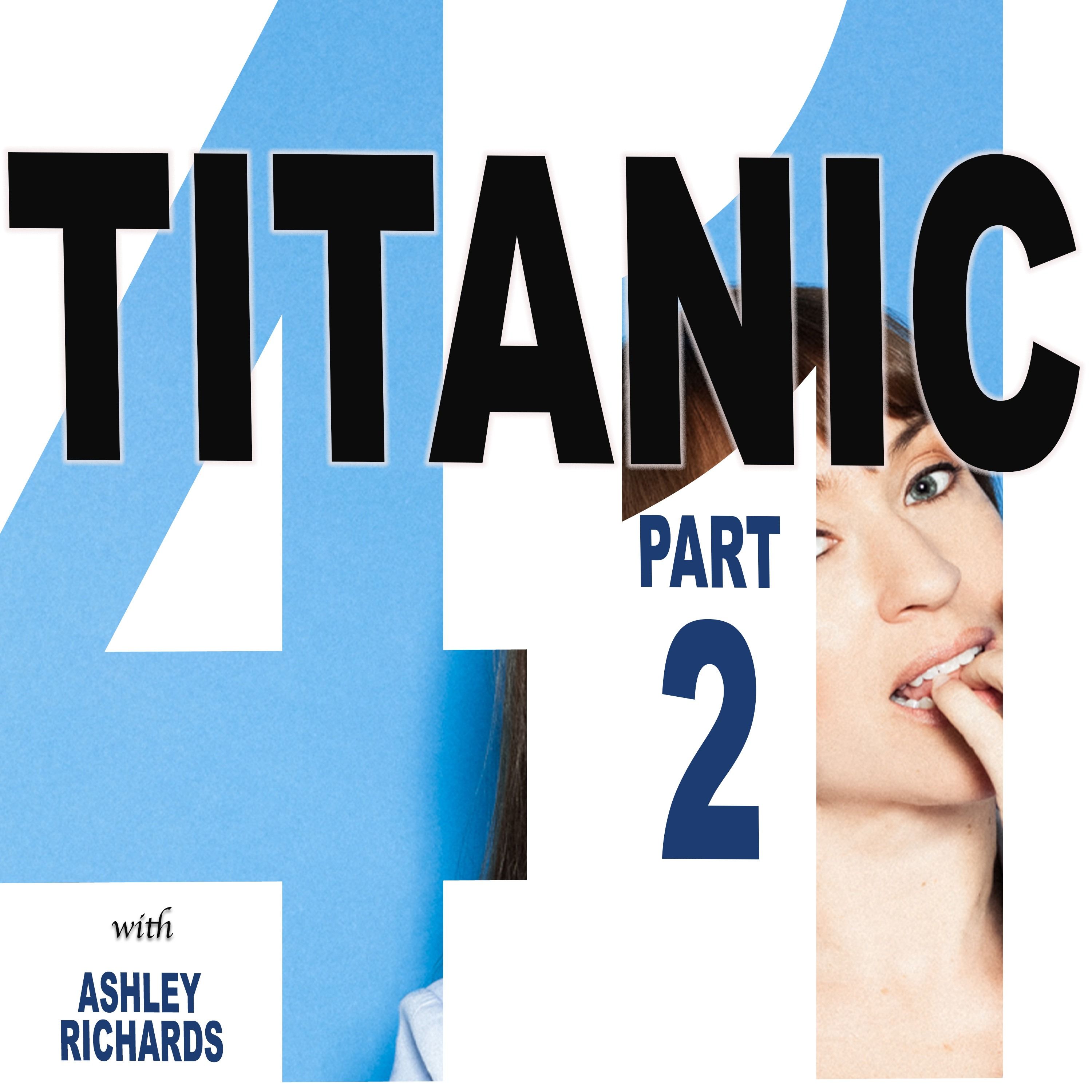 HILF 41 - Titanic, Part 2 with Ashley Richards